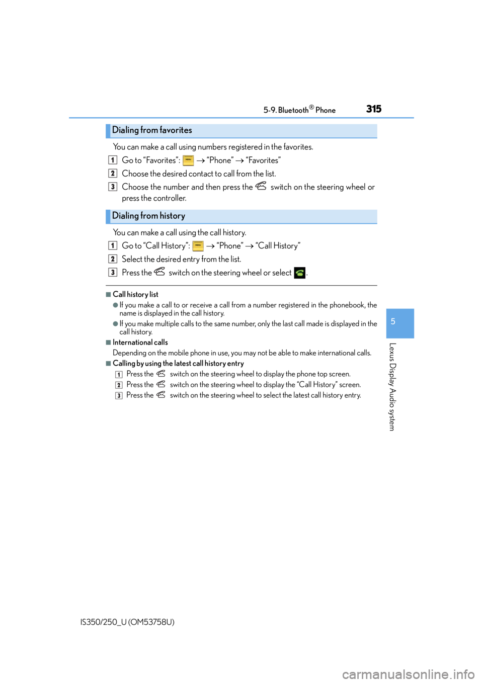Lexus IS250 2014  Keys / LEXUS 2014 IS250,IS350 OWNERS MANUAL (OM53758U) 3155-9. Bluetooth® Phone
5
Lexus Display Audio system
IS350/250_U (OM53758U)
You can make a call using numbers registered in the favorites.Go to “Favorites”:     “Phone”  “Favorites