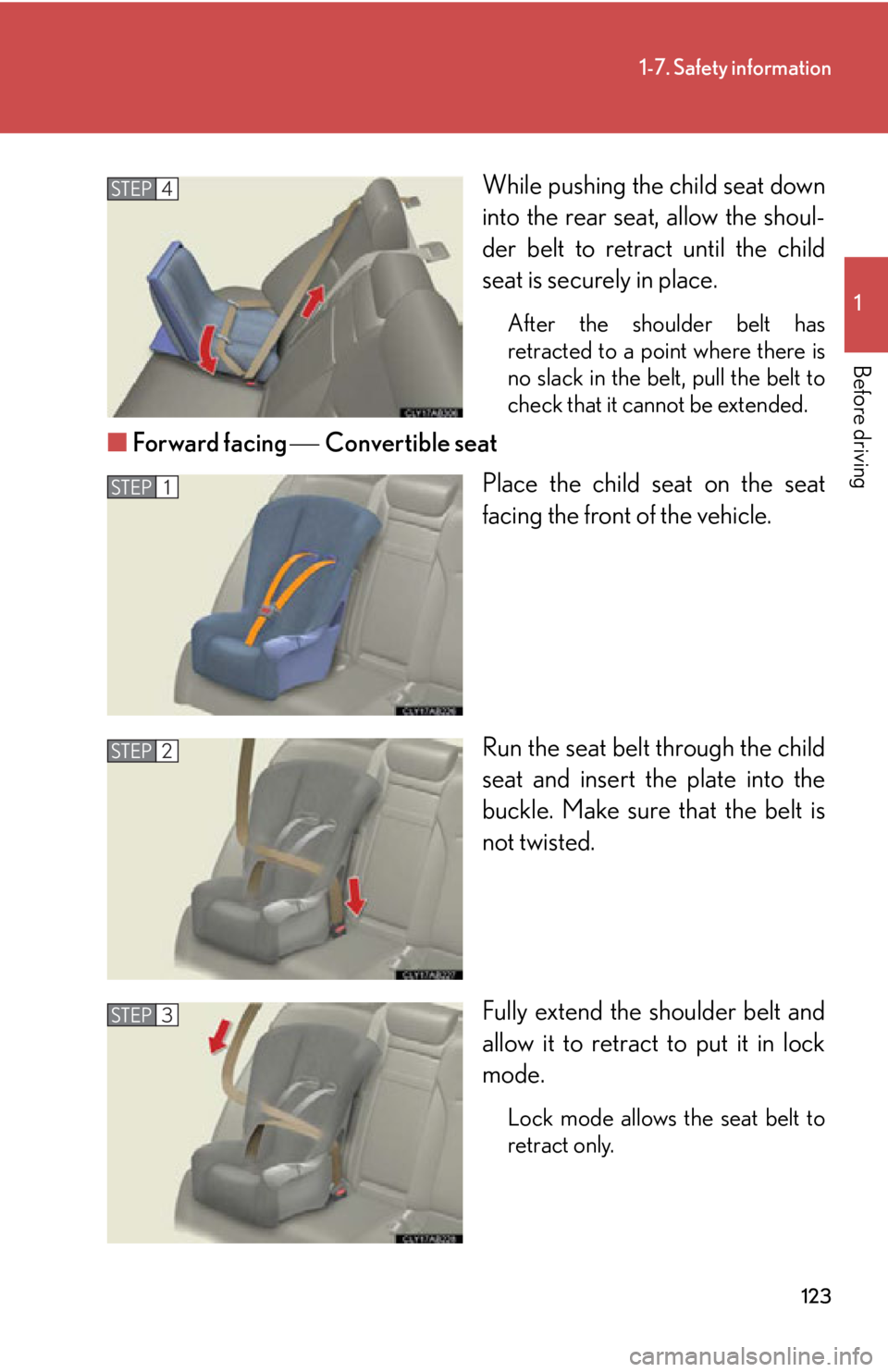 Lexus IS250 2013 Owners Manual / LEXUS 2013 IS250,IS350 OWNERS MANUAL (OM53B64U) 123
1-7. Safety information
1
Before driving
While pushing the child seat down
into the rear seat, allow the shoul-
der belt to retract until the child
seat is securely in place.
After the shoulder be Lexus IS250 2013 Owners Manual / LEXUS 2013 IS250,IS350 OWNERS MANUAL (OM53B64U) 123
1-7. Safety information
1
Before driving
While pushing the child seat down
into the rear seat, allow the shoul-
der belt to retract until the child
seat is securely in place.
After the shoulder be