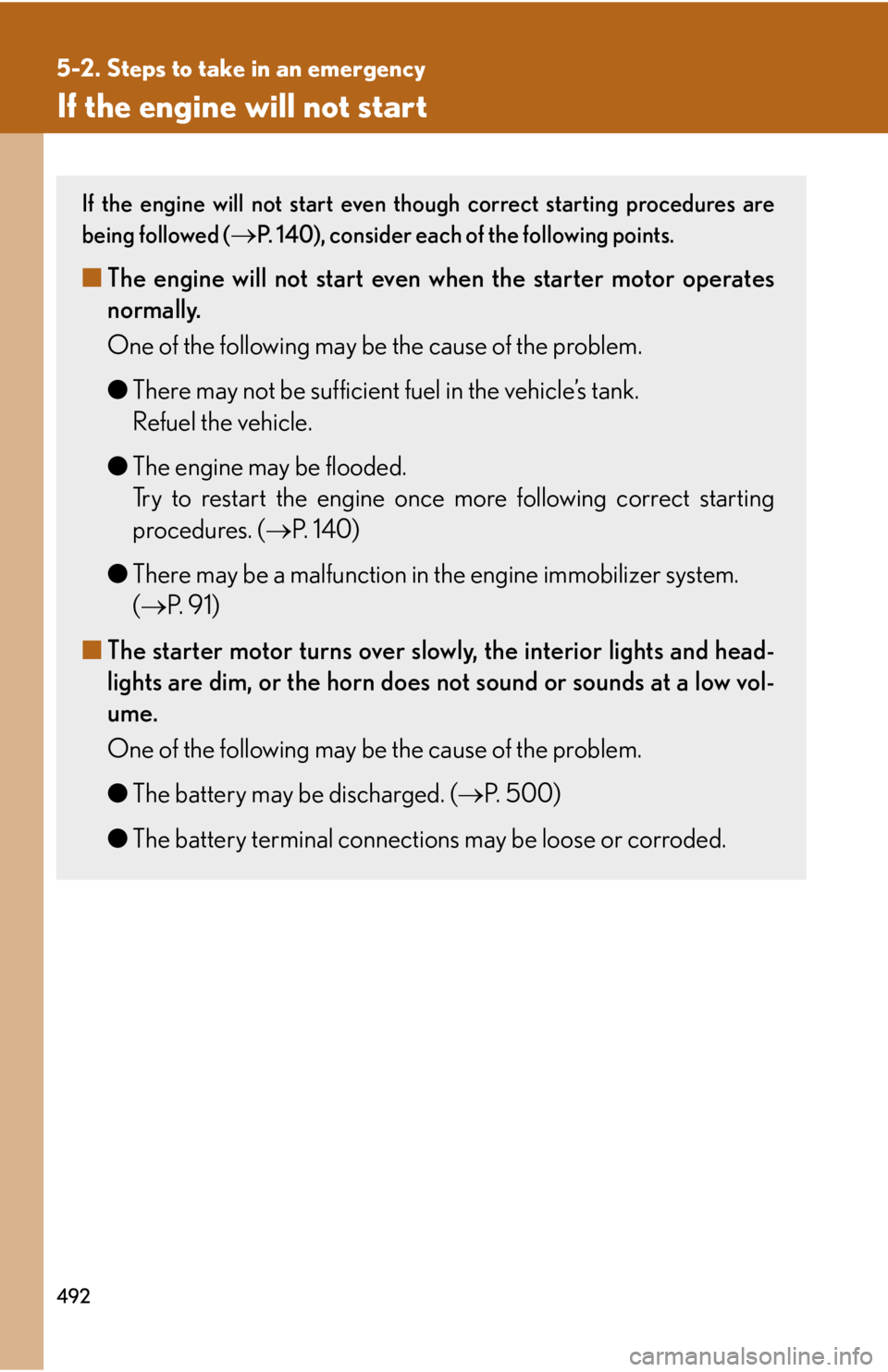 Lexus IS250 2013  Owners Manual / LEXUS 2013 IS250,IS350 OWNERS MANUAL (OM53B64U) 492
5-2. Steps to take in an emergency
If the engine will not start
If the engine will not start even though correct starting procedures are
being followed (
P. 140), consider each of the following