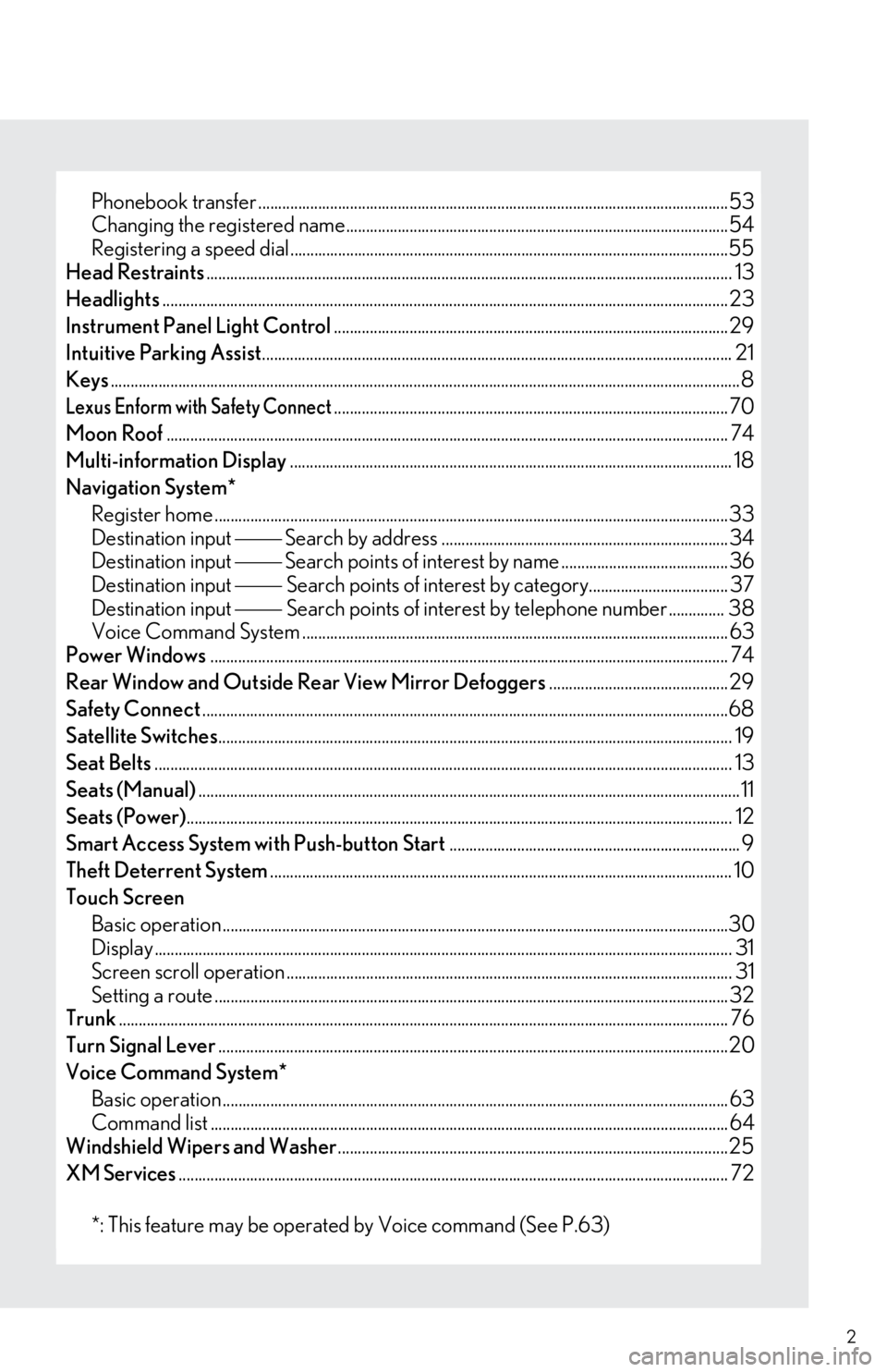 Lexus IS250 2013  Owners Manual / LEXUS 2013 IS250,IS350 QUICK GUIDE OWNERS MANUAL (OM53B68U) 2
Phonebook transfer ......................................................................................................................53
Changing the registered name............................. 