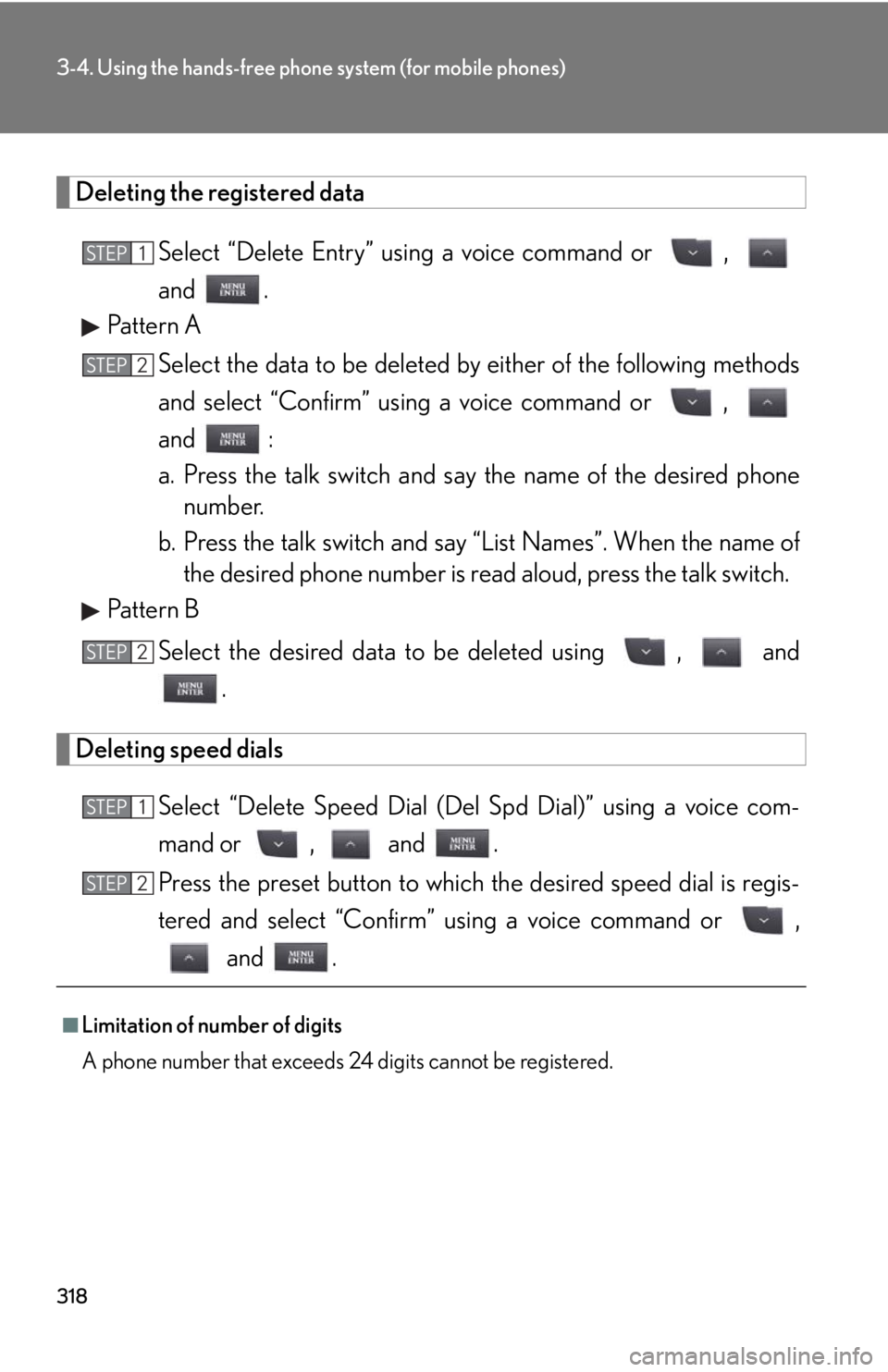 Lexus IS250 2013  Navigation Manual / LEXUS 2013 IS250,IS350  (OM53B64U) User Guide 318
3-4. Using the hands-free phone system (for mobile phones)
Deleting the registered dataSelect “Delete Entry” using a voice command or  , 
and .
Pattern A
Select the data to be deleted  by eith