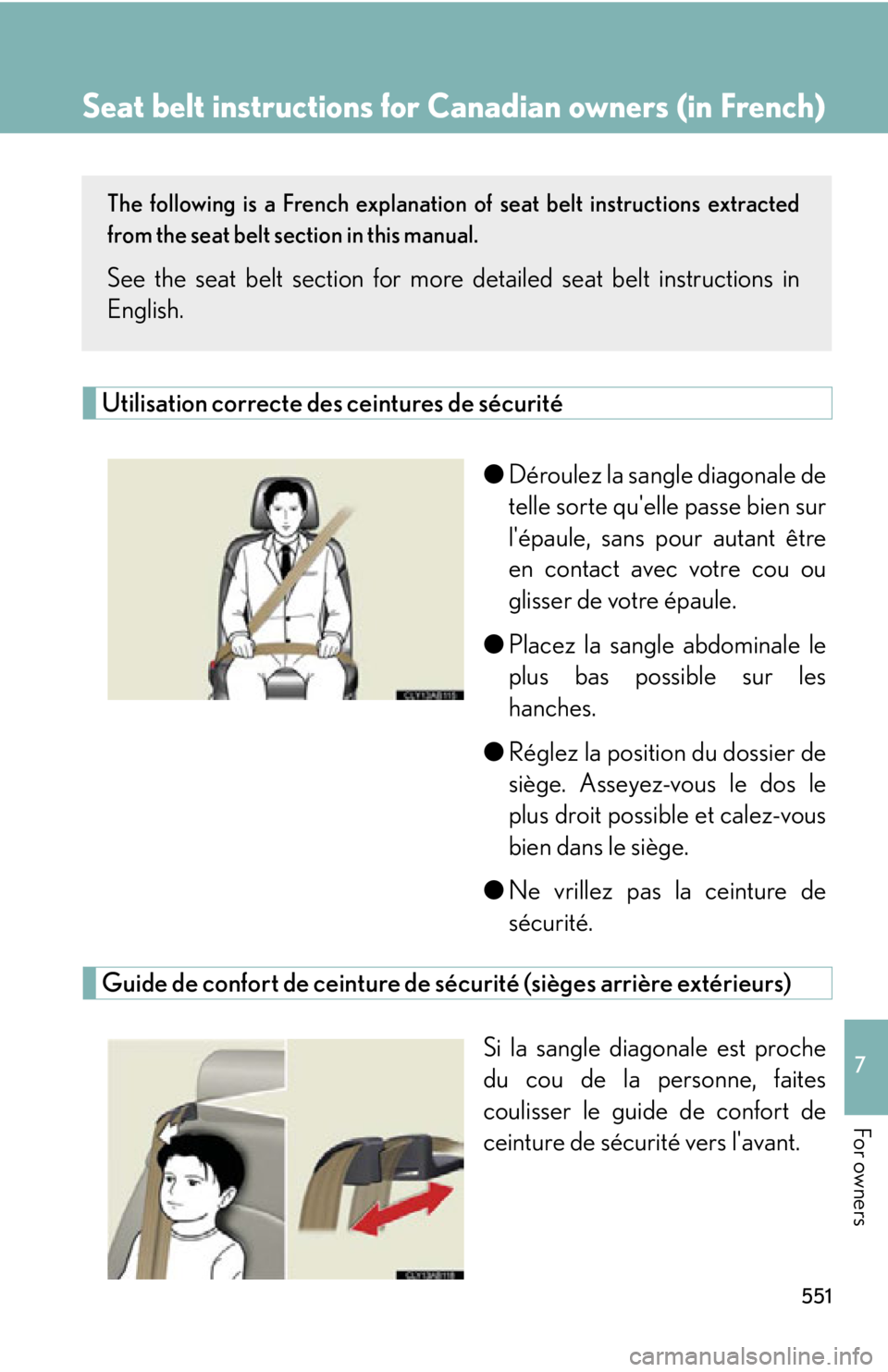 Lexus IS250 2013 Navigation Manual / LEXUS 2013 IS250,IS350 OWNERS MANUAL (OM53B64U) 551
7
For owners
Seat belt instructions for Canadian owners (in French)
The following is a French explanation of seat belt instructions extracted
from the seat belt section in this manual.
See the sea Lexus IS250 2013 Navigation Manual / LEXUS 2013 IS250,IS350 OWNERS MANUAL (OM53B64U) 551
7
For owners
Seat belt instructions for Canadian owners (in French)
The following is a French explanation of seat belt instructions extracted
from the seat belt section in this manual.
See the sea