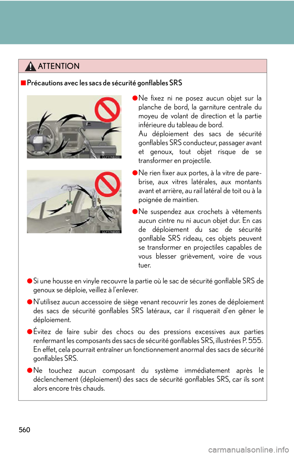 Lexus IS250 2013 Navigation Manual / LEXUS 2013 IS250,IS350 OWNERS MANUAL (OM53B64U) 560
ATTENTION
■Précautions avec les sacs de sécurité gonflables SRS
●Si une housse en vinyle recouvre la partie où le sac de sécurité gonflable SRS de
genoux se déploie, veillez à lenleve Lexus IS250 2013 Navigation Manual / LEXUS 2013 IS250,IS350 OWNERS MANUAL (OM53B64U) 560
ATTENTION
■Précautions avec les sacs de sécurité gonflables SRS
●Si une housse en vinyle recouvre la partie où le sac de sécurité gonflable SRS de
genoux se déploie, veillez à lenleve