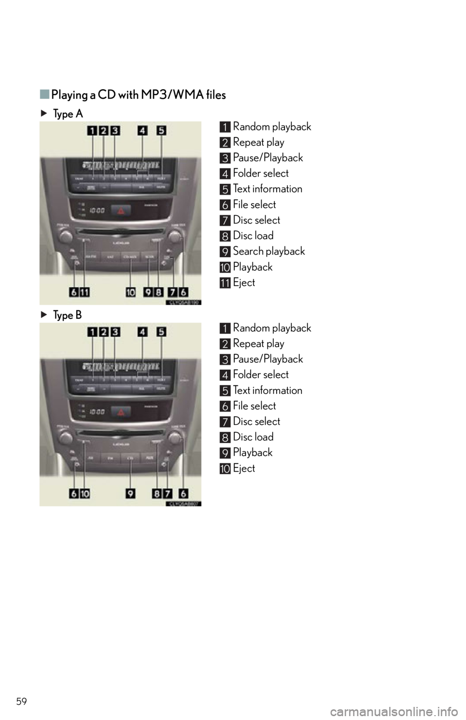 Lexus IS250 2013  Navigation Manual / LEXUS 2013 IS250,IS350 QUICK GUIDE  (OM53B68U) Workshop Manual 59
■Playing a CD with MP3/WMA files
Ty p e  ARandom playback
Repeat play
Pause/Playback
Folder select
Text information
File select
Disc select
Disc load
Search playback
Playback
Eject
Ty p e  B Rand