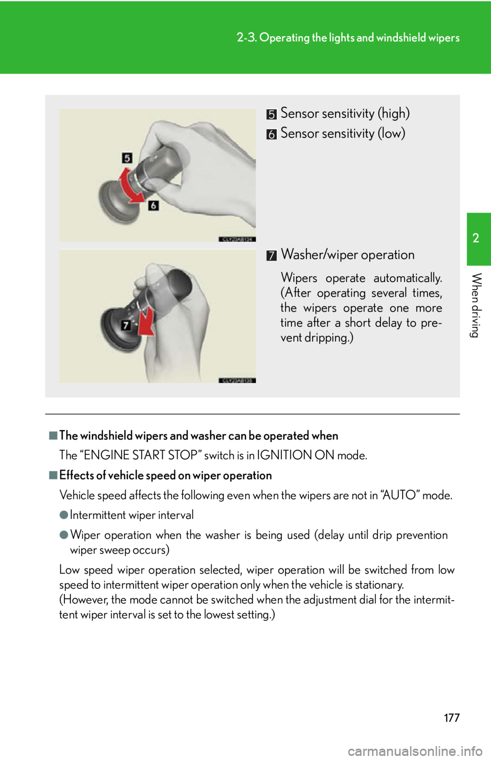 Lexus IS250 2013 Warranty and Services Guide / LEXUS 2013 IS250,IS350 OWNERS MANUAL (OM53B64U) 177
2-3. Operating the lights and windshield wipers
2
When driving
■The windshield wipers and wa sher can be operated when
The “ENGINE START STOP” switch is in IGNITION ON mode.
■Effects of ve Lexus IS250 2013 Warranty and Services Guide / LEXUS 2013 IS250,IS350 OWNERS MANUAL (OM53B64U) 177
2-3. Operating the lights and windshield wipers
2
When driving
■The windshield wipers and wa sher can be operated when
The “ENGINE START STOP” switch is in IGNITION ON mode.
■Effects of ve