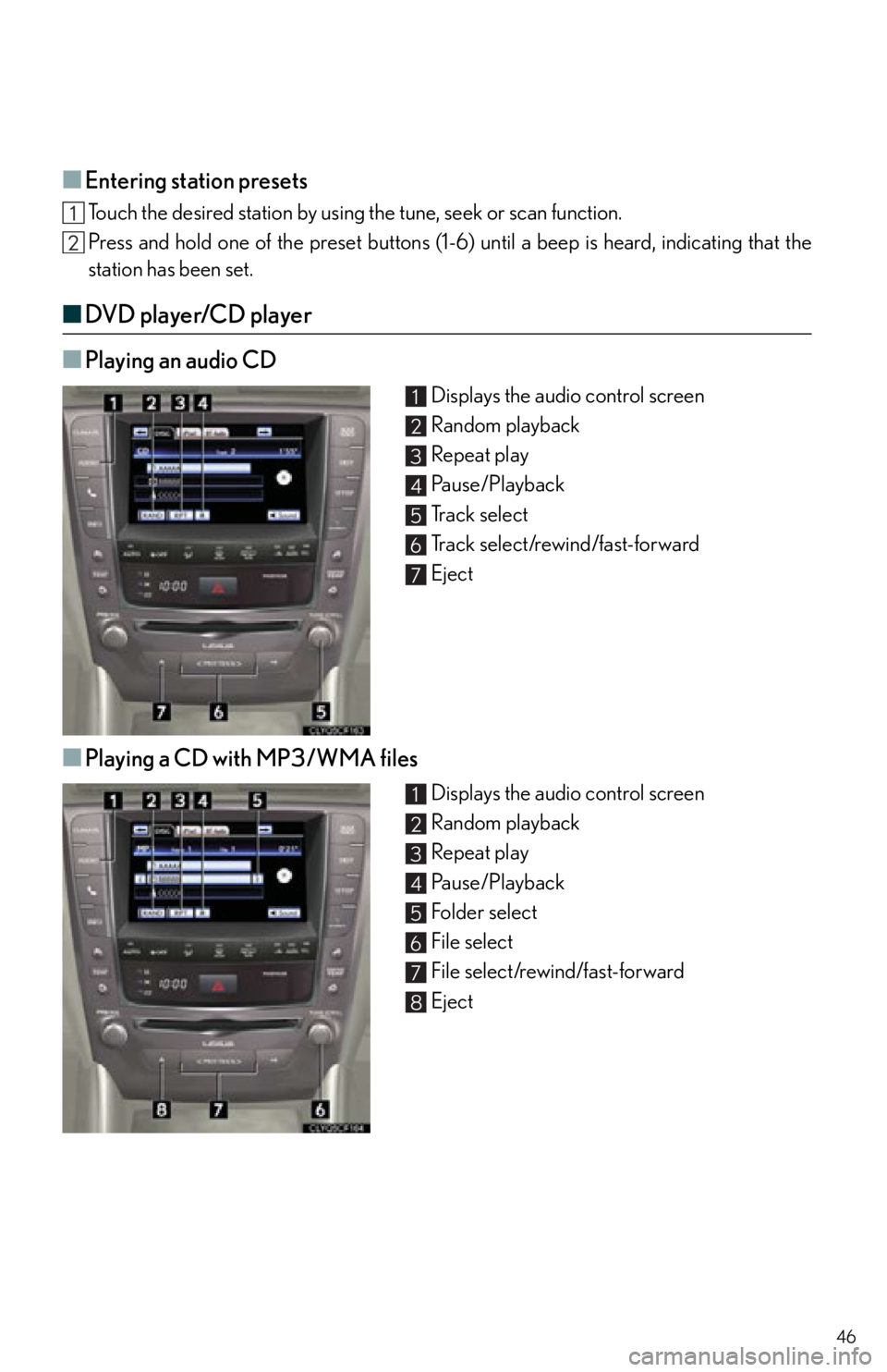 Lexus IS250 2013 Warranty and Services Guide / LEXUS 2013 IS250,IS350 QUICK GUIDE OWNERS MANUAL (OM53B68U) 46
■Entering station presets
Touch the desired station by using the tune, seek or scan function.
Press and hold one of the preset buttons (1-6) until a beep is heard, indicating that the
station has Lexus IS250 2013 Warranty and Services Guide / LEXUS 2013 IS250,IS350 QUICK GUIDE OWNERS MANUAL (OM53B68U) 46
■Entering station presets
Touch the desired station by using the tune, seek or scan function.
Press and hold one of the preset buttons (1-6) until a beep is heard, indicating that the
station has