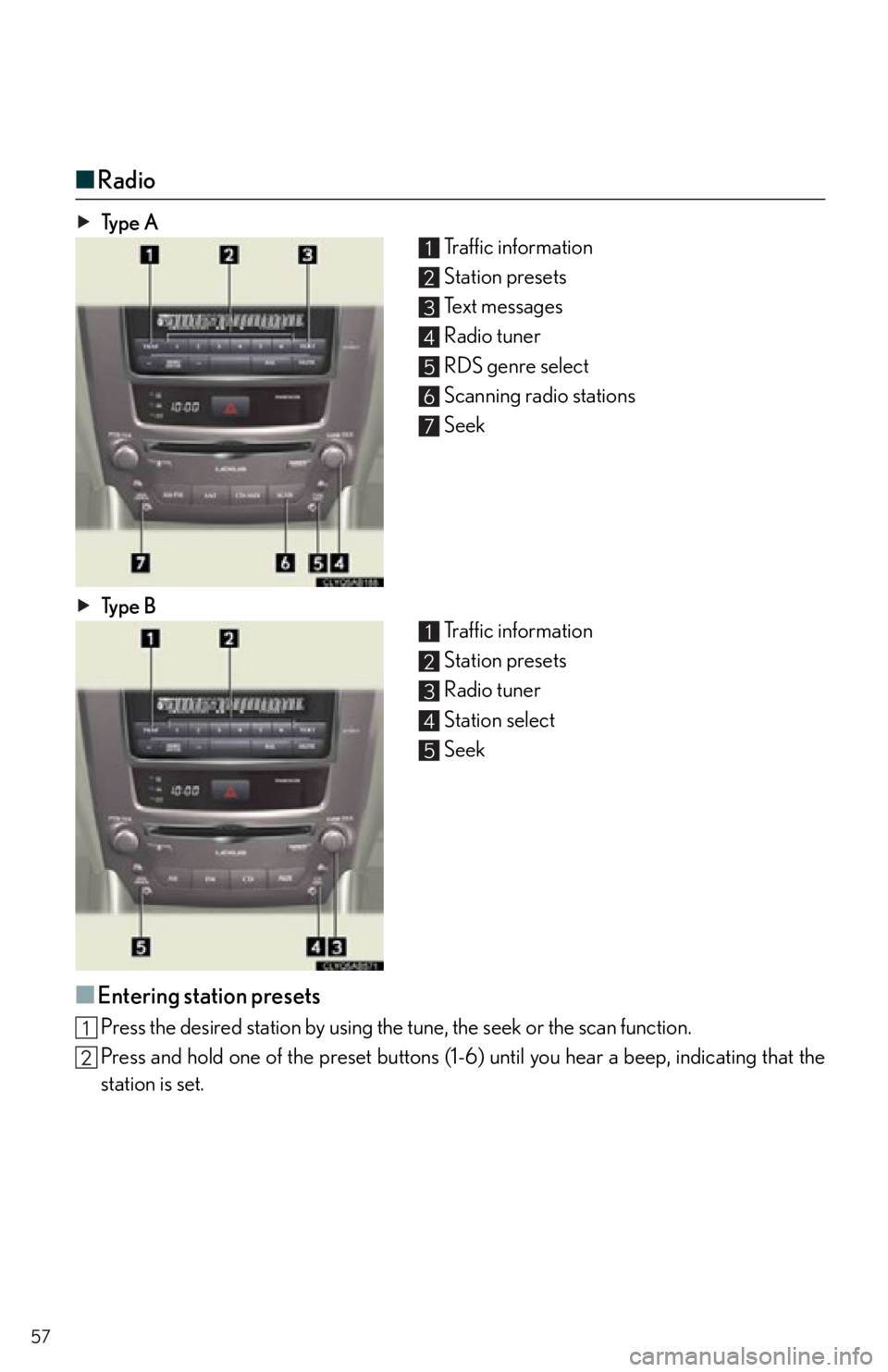 Lexus IS250 2013 Warranty and Services Guide / LEXUS 2013 IS250,IS350 QUICK GUIDE OWNERS MANUAL (OM53B68U) 57
■Radio
Ty p e A
Traffic information
Station presets
Text messages
Radio tuner
RDS genre select
Scanning radio stations
Seek
Ty p e B Traffic information
Station presets
Radio tuner
Station sele Lexus IS250 2013 Warranty and Services Guide / LEXUS 2013 IS250,IS350 QUICK GUIDE OWNERS MANUAL (OM53B68U) 57
■Radio
Ty p e A
Traffic information
Station presets
Text messages
Radio tuner
RDS genre select
Scanning radio stations
Seek
Ty p e B Traffic information
Station presets
Radio tuner
Station sele