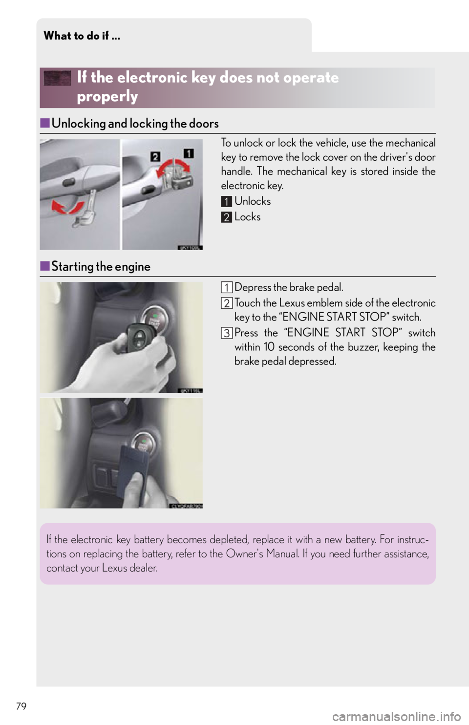 Lexus IS250 2013 Warranty and Services Guide / LEXUS 2013 IS250,IS350 QUICK GUIDE OWNERS MANUAL (OM53B68U) What to do if ...
79
If the electronic key does not operate
properly
■Unlocking and locking the doors
To unlock or lock the vehicle, use the mechanical
key to remove the lock cover on the drivers Lexus IS250 2013 Warranty and Services Guide / LEXUS 2013 IS250,IS350 QUICK GUIDE OWNERS MANUAL (OM53B68U) What to do if ...
79
If the electronic key does not operate
properly
■Unlocking and locking the doors
To unlock or lock the vehicle, use the mechanical
key to remove the lock cover on the drivers