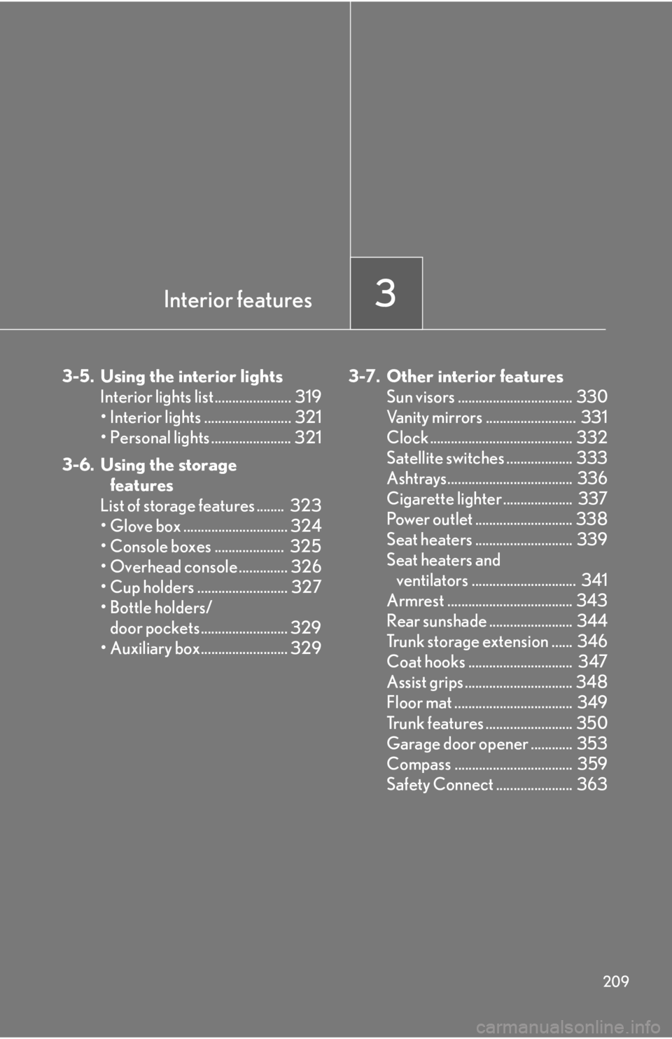 Lexus IS250 2013  Specifications / LEXUS 2013 IS250,IS350 OWNERS MANUAL (OM53B64U) Interior features3
209
3-5. Using the interior lightsInterior lights list ...................... 319
• Interior lights ......................... 321
• Personal lights ....................... 321
3