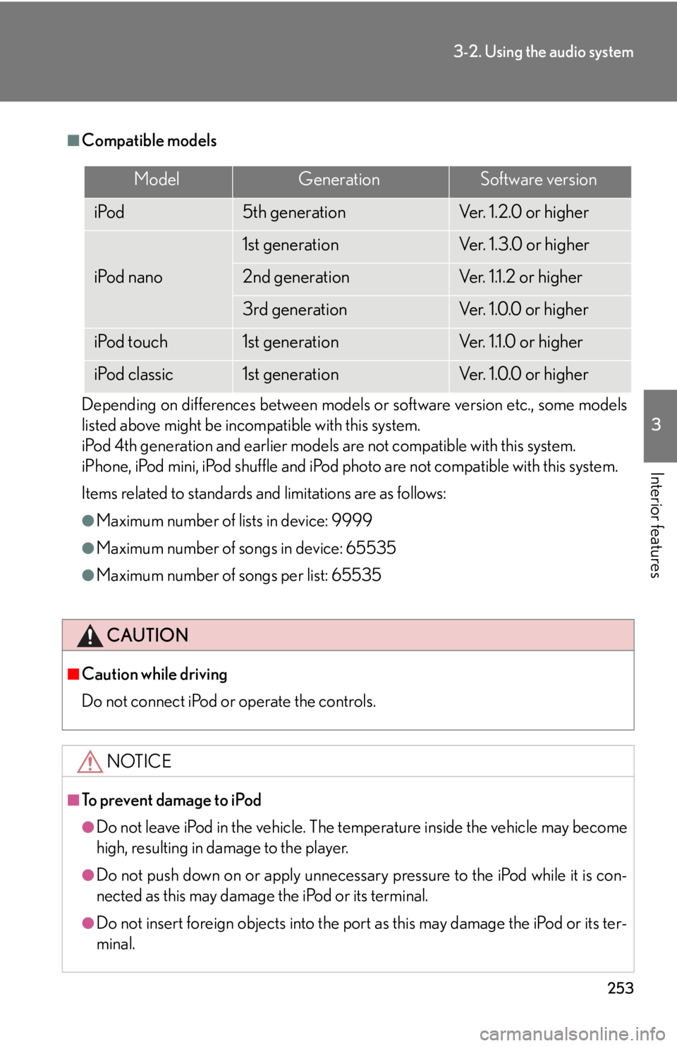 Lexus IS250 2013 Specifications / LEXUS 2013 IS250,IS350 (OM53B64U) User Guide 253
3-2. Using the audio system
3
Interior features
■Compatible models
Depending on differences between models or software version etc., some models
listed above might be incompatible with this syst Lexus IS250 2013 Specifications / LEXUS 2013 IS250,IS350 (OM53B64U) User Guide 253
3-2. Using the audio system
3
Interior features
■Compatible models
Depending on differences between models or software version etc., some models
listed above might be incompatible with this syst