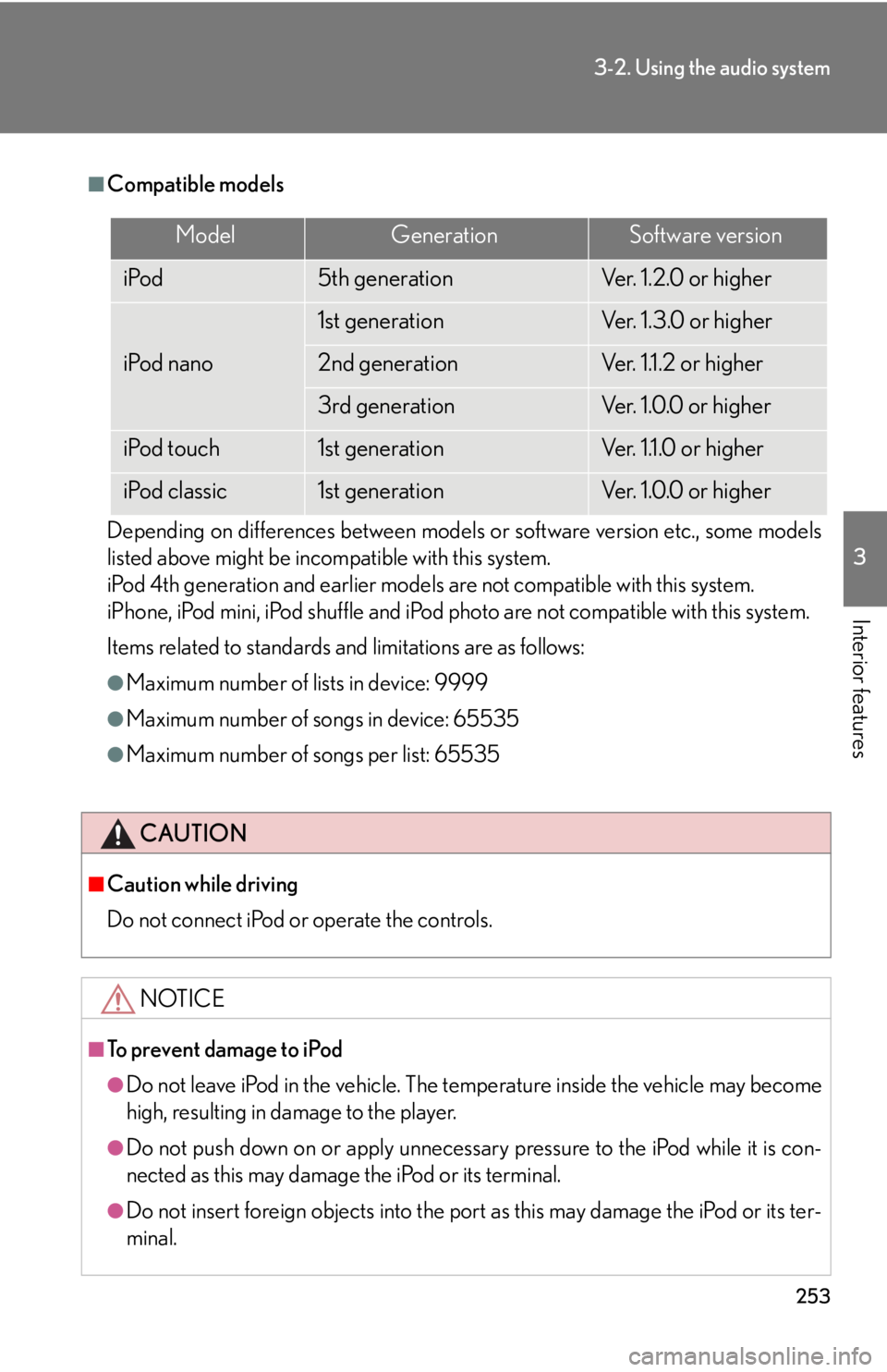 Lexus IS250 2013  Specifications / LEXUS 2013 IS250,IS350 OWNERS MANUAL (OM53B64U) 253
3-2. Using the audio system
3
Interior features
■Compatible models
Depending on differences between models or software version etc., some models
listed above might be incompatible with this syst