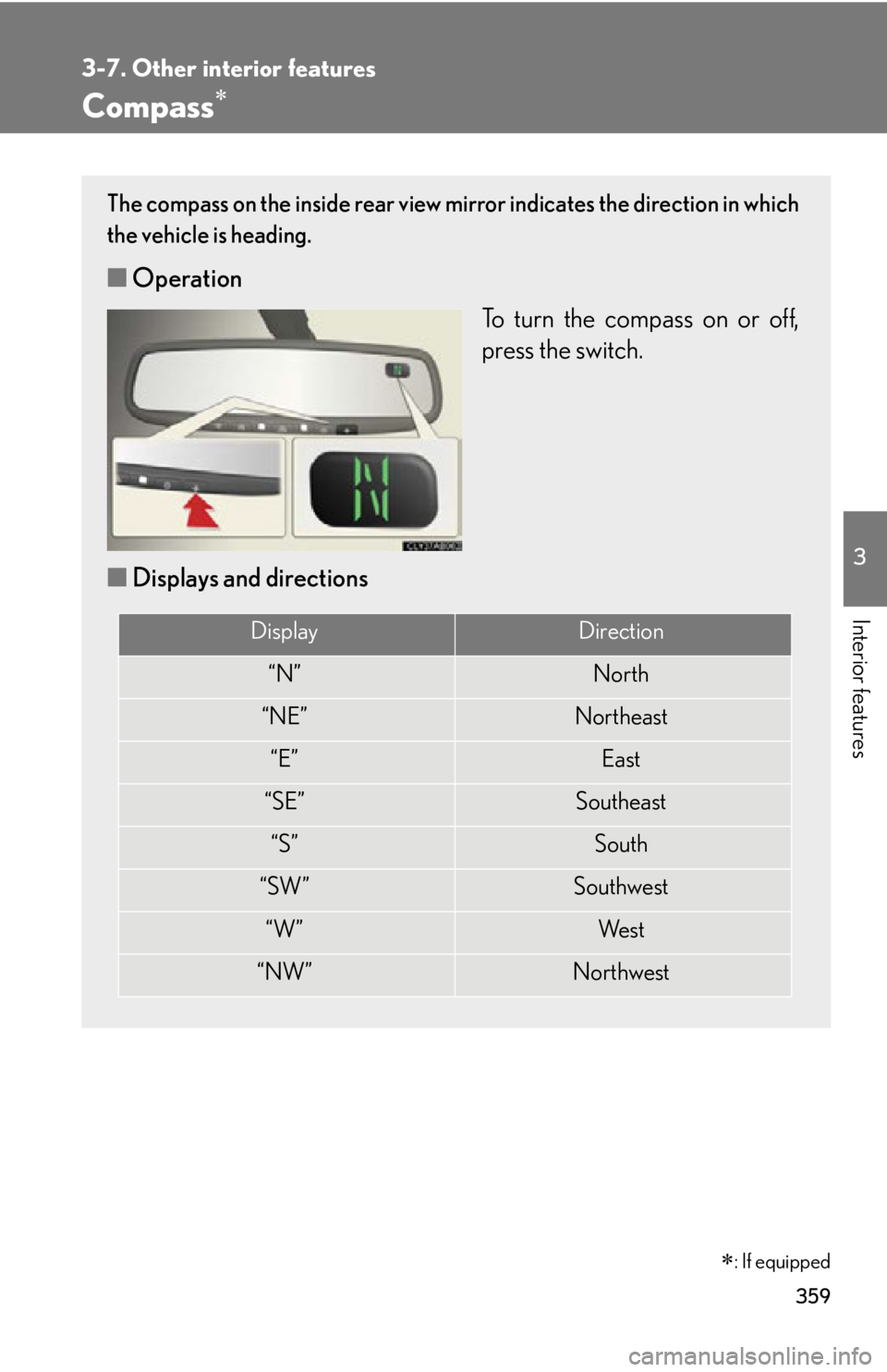 Lexus IS250 2013 Specifications / LEXUS 2013 IS250,IS350 (OM53B64U) Manual PDF 359
3-7. Other interior features
3
Interior features
Compass
: If equipped
The compass on the inside rear view mirror indicates the direction in which
the vehicle is heading.
■ Operation
To tu Lexus IS250 2013 Specifications / LEXUS 2013 IS250,IS350 (OM53B64U) Manual PDF 359
3-7. Other interior features
3
Interior features
Compass
: If equipped
The compass on the inside rear view mirror indicates the direction in which
the vehicle is heading.
■ Operation
To tu