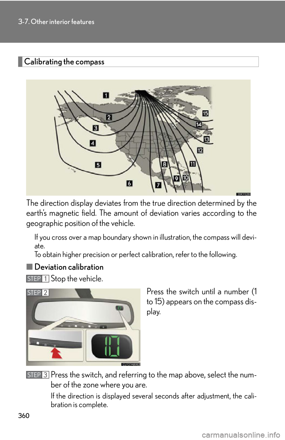 Lexus IS250 2013 Specifications / LEXUS 2013 IS250,IS350 (OM53B64U) Manual PDF 360
3-7. Other interior features
Calibrating the compassThe direction display deviates from the true direction determined by the
earth’s magnetic field. The amount of deviation varies according to Lexus IS250 2013 Specifications / LEXUS 2013 IS250,IS350 (OM53B64U) Manual PDF 360
3-7. Other interior features
Calibrating the compassThe direction display deviates from the true direction determined by the
earth’s magnetic field. The amount of deviation varies according to