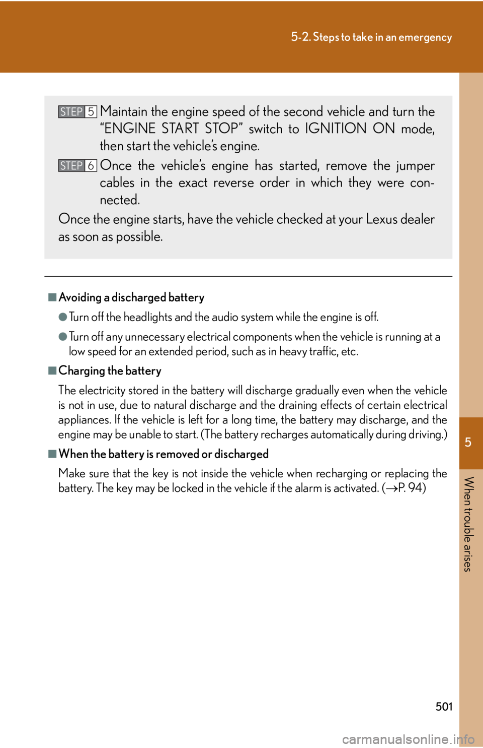 Lexus IS250 2013 Specifications / LEXUS 2013 IS250,IS350 (OM53B64U) User Guide 5
When trouble arises
501
5-2. Steps to take in an emergency
■Avoiding a discharged battery
●Turn off the headlights and the audio system while the engine is off.
●Turn off any unnecessary elect Lexus IS250 2013 Specifications / LEXUS 2013 IS250,IS350 (OM53B64U) User Guide 5
When trouble arises
501
5-2. Steps to take in an emergency
■Avoiding a discharged battery
●Turn off the headlights and the audio system while the engine is off.
●Turn off any unnecessary elect