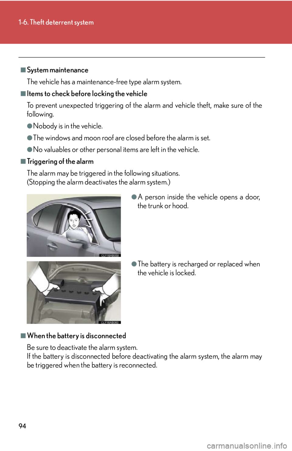 Lexus IS250 2013 Specifications / LEXUS 2013 IS250,IS350 OWNERS MANUAL (OM53B64U) 94
1-6. Theft deterrent system
■System maintenance
The vehicle has a maintenance-free type alarm system.
■Items to check before locking the vehicle
To prevent unexpected triggering of the alarm an Lexus IS250 2013 Specifications / LEXUS 2013 IS250,IS350 OWNERS MANUAL (OM53B64U) 94
1-6. Theft deterrent system
■System maintenance
The vehicle has a maintenance-free type alarm system.
■Items to check before locking the vehicle
To prevent unexpected triggering of the alarm an