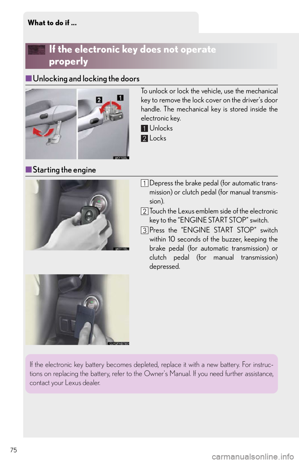 Lexus IS250 2012  Owners Manual / 2012 IS250,IS350 OWNERS MANUAL QUICK GUIDE (OM53A98U) What to do if ...
75
If the electronic key does not operate 
properly
■Unlocking and locking the doors
To unlock or lock the vehicle, use the mechanical
key to remove the lock cover on the drivers 