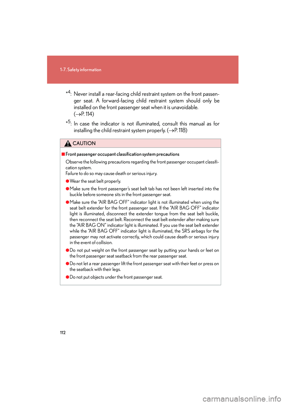 Lexus IS250 2012 Owners Manual 112
1-7. Safety information
IS350/250_U*
4: Never install a rear-facing child restraint system on the front passen-
ger seat. A forward-facing child restraint system should only be
installed on the fr Lexus IS250 2012 Owners Manual 112
1-7. Safety information
IS350/250_U*
4: Never install a rear-facing child restraint system on the front passen-
ger seat. A forward-facing child restraint system should only be
installed on the fr
