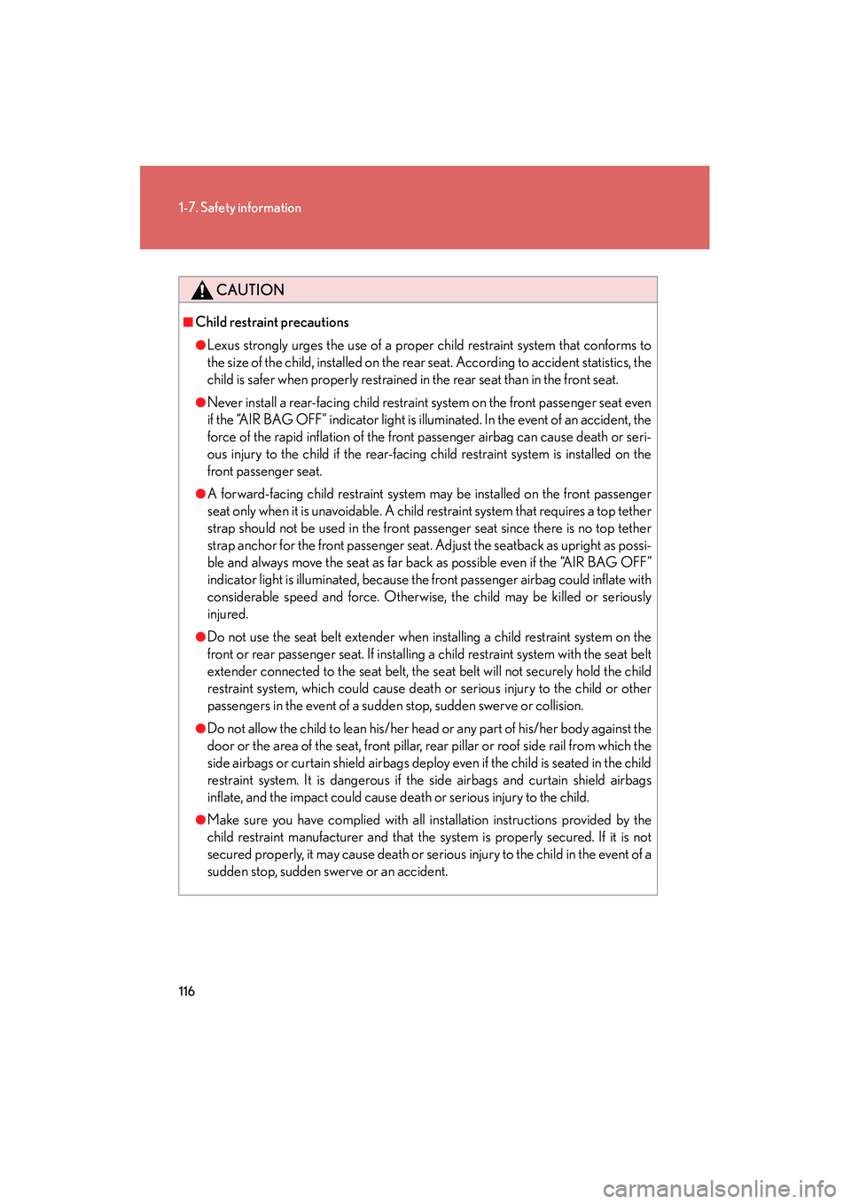 Lexus IS250 2012 Owners Manual 116
1-7. Safety information
IS350/250_U
CAUTION
■Child restraint precautions
●Lexus strongly urges the use of a proper child restraint system that conforms to
the size of the child, installed on t Lexus IS250 2012 Owners Manual 116
1-7. Safety information
IS350/250_U
CAUTION
■Child restraint precautions
●Lexus strongly urges the use of a proper child restraint system that conforms to
the size of the child, installed on t