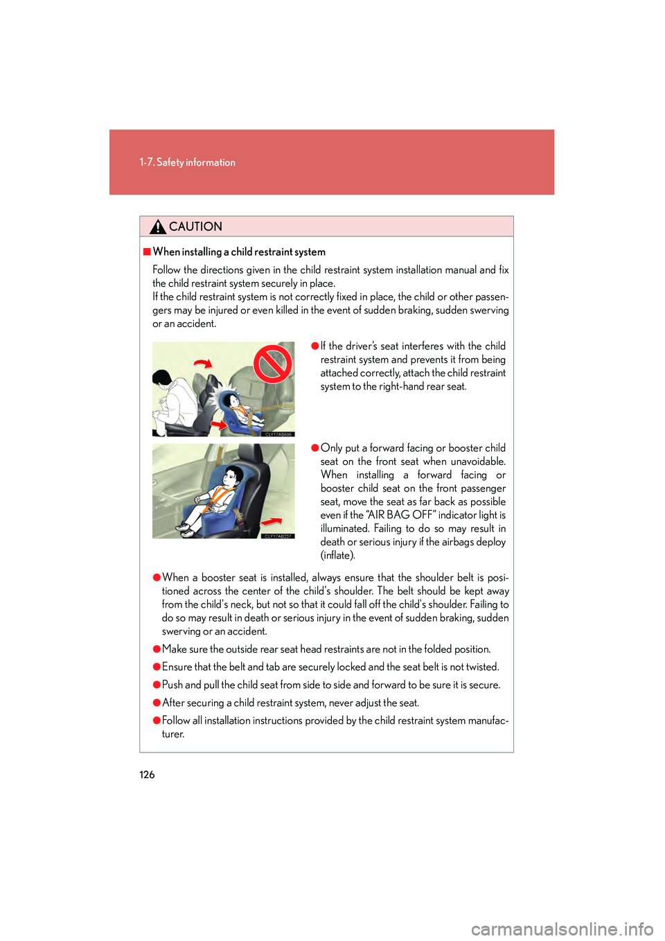 Lexus IS250 2012 Owners Manual 126
1-7. Safety information
IS350/250_U
CAUTION
■When installing a child restraint system
Follow the directions given in the child restraint system installation manual and fix
the child restraint sy Lexus IS250 2012 Owners Manual 126
1-7. Safety information
IS350/250_U
CAUTION
■When installing a child restraint system
Follow the directions given in the child restraint system installation manual and fix
the child restraint sy