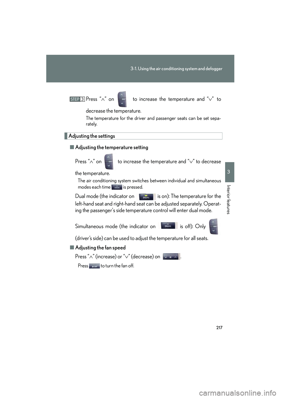 Lexus IS250 2012 Owners Manual 217
3-1. Using the air conditioning system and defogger
3
Interior features
IS350/250_UPress “
∧” on to increase the temperature and “ ∨” to
decrease the temperature.
The temperature fo Lexus IS250 2012 Owners Manual 217
3-1. Using the air conditioning system and defogger
3
Interior features
IS350/250_UPress “
∧” on to increase the temperature and “ ∨” to
decrease the temperature.
The temperature fo