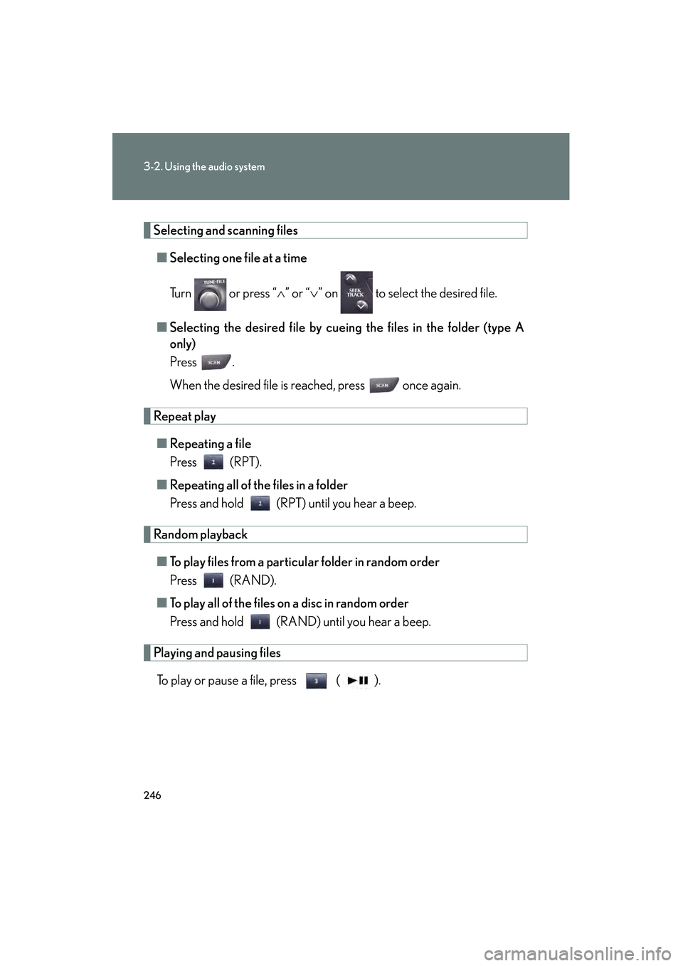 Lexus IS250 2012 Owners Manual 246
3-2. Using the audio system
IS350/250_U
Selecting and scanning files■ Selecting one fi le at a time
Turn or press “ ∧” or “ ∨” on to select the desired file.
■ Selecting the de Lexus IS250 2012 Owners Manual 246
3-2. Using the audio system
IS350/250_U
Selecting and scanning files■ Selecting one fi le at a time
Turn or press “ ∧” or “ ∨” on to select the desired file.
■ Selecting the de