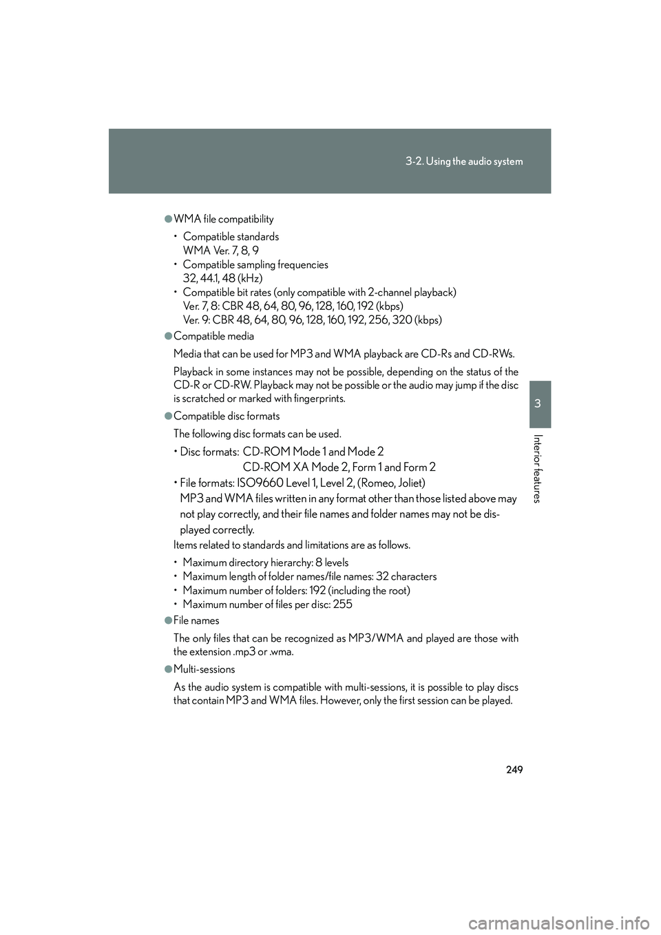 Lexus IS250 2012 Owners Manual 249
3-2. Using the audio system
3
Interior features
IS350/250_U
●WMA file compatibility
• Compatible standardsWMA Ver. 7, 8, 9
• Compatible sampling frequencies 32, 44.1, 48 (kHz)
• Compatible Lexus IS250 2012 Owners Manual 249
3-2. Using the audio system
3
Interior features
IS350/250_U
●WMA file compatibility
• Compatible standardsWMA Ver. 7, 8, 9
• Compatible sampling frequencies 32, 44.1, 48 (kHz)
• Compatible