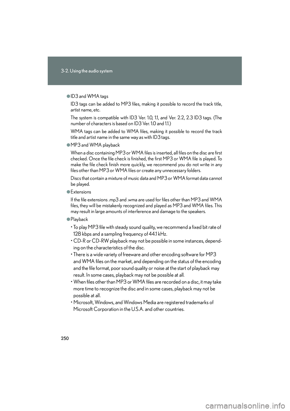 Lexus IS250 2012 Owners Manual 250
3-2. Using the audio system
IS350/250_U
●ID3 and WMA tags
ID3 tags can be added to MP3 files, making it possible to record the track title,
artist name, etc.
The system is compatible with ID3 Ve Lexus IS250 2012 Owners Manual 250
3-2. Using the audio system
IS350/250_U
●ID3 and WMA tags
ID3 tags can be added to MP3 files, making it possible to record the track title,
artist name, etc.
The system is compatible with ID3 Ve