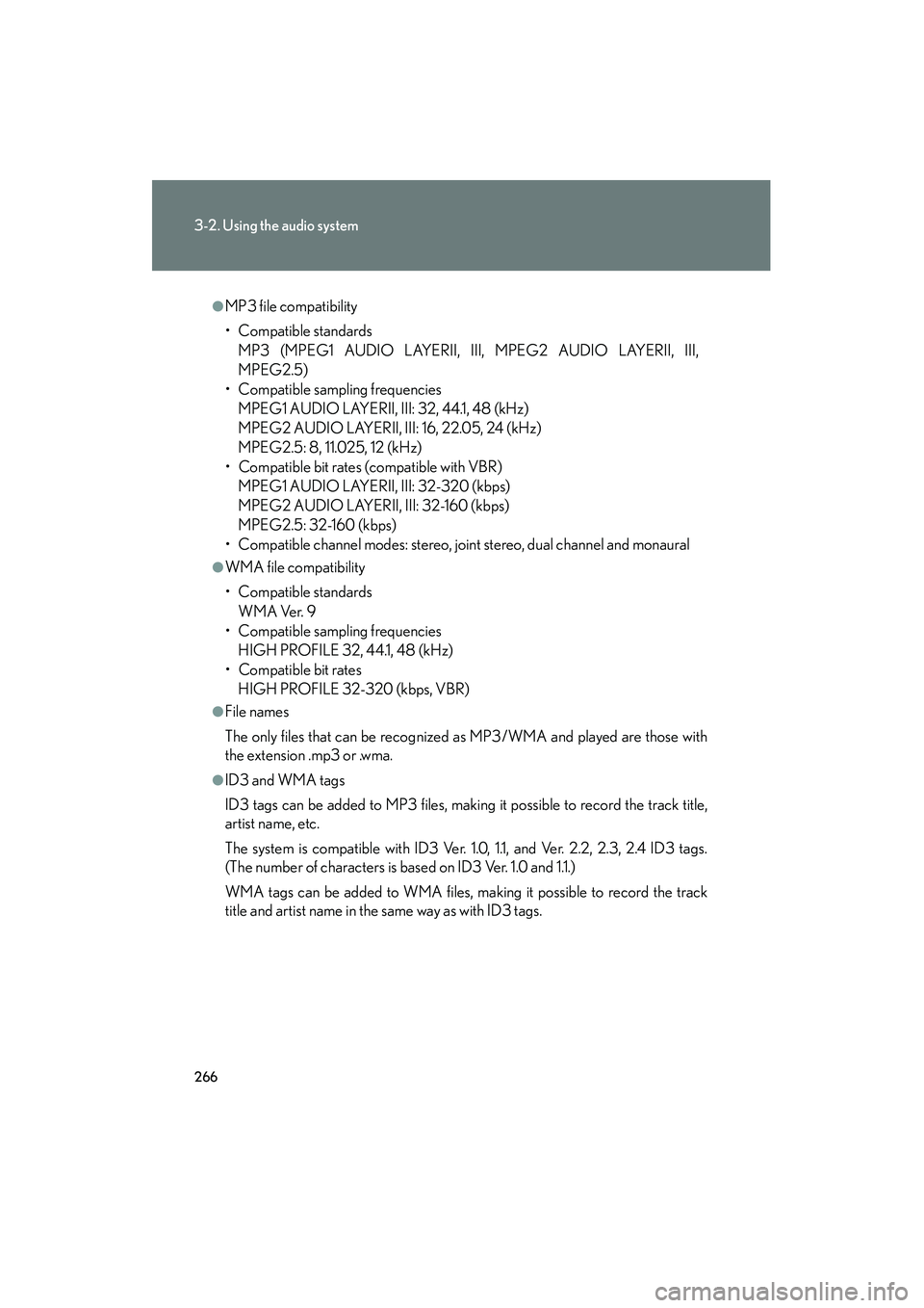 Lexus IS250 2012 Owners Manual 266
3-2. Using the audio system
IS350/250_U
●MP3 file compatibility
• Compatible standardsMP3 (MPEG1 AUDIO LAYERII, III, MPEG2 AUDIO LAYERII, III,
MPEG2.5)
• Compatible sampling frequencies MPEG Lexus IS250 2012 Owners Manual 266
3-2. Using the audio system
IS350/250_U
●MP3 file compatibility
• Compatible standardsMP3 (MPEG1 AUDIO LAYERII, III, MPEG2 AUDIO LAYERII, III,
MPEG2.5)
• Compatible sampling frequencies MPEG
