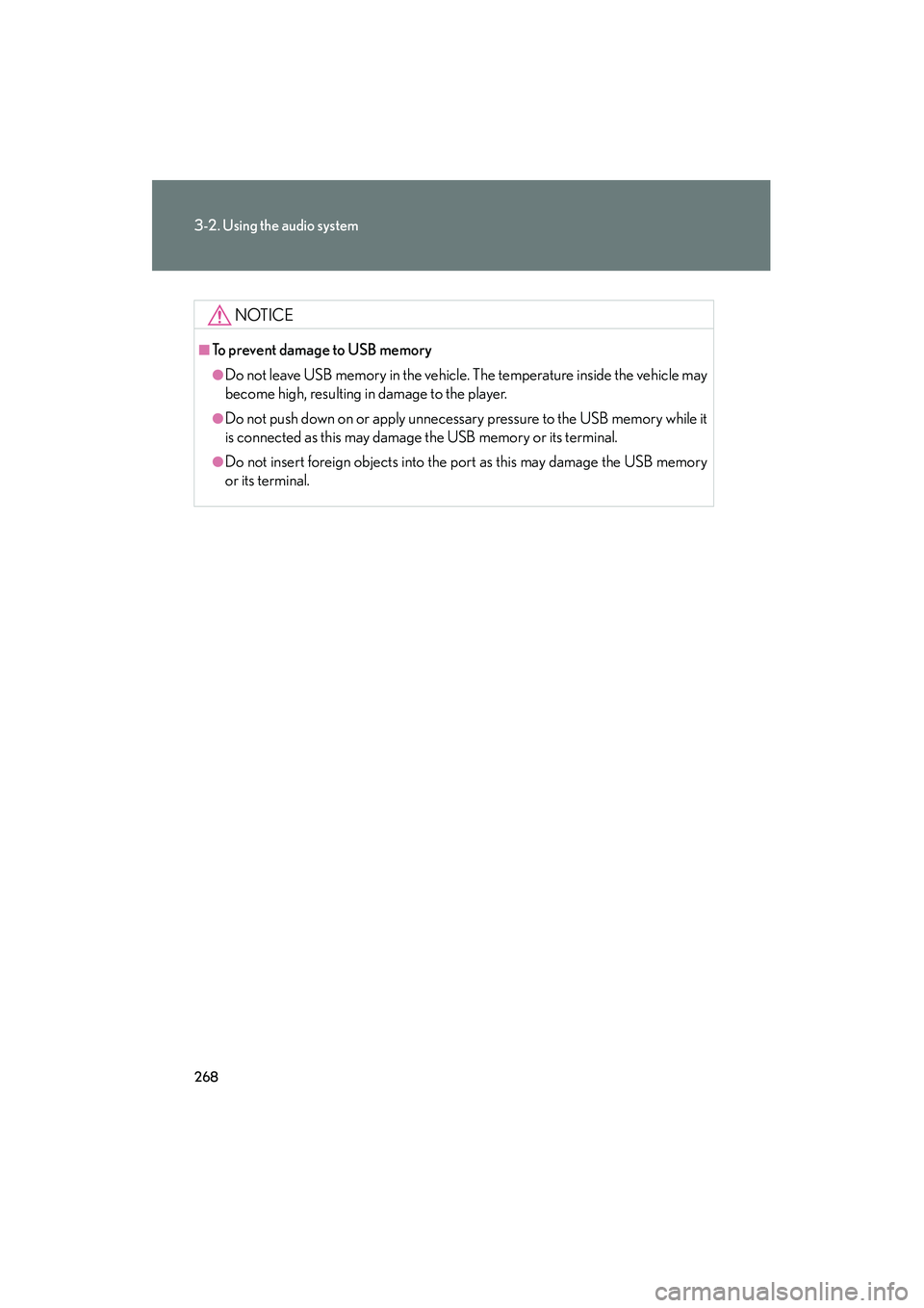Lexus IS250 2012 Owners Manual 268
3-2. Using the audio system
IS350/250_U
NOTICE
■To prevent damage to USB memory
●Do not leave USB memory in the vehicle. The temperature inside the vehicle may
become high, resulting in damage Lexus IS250 2012 Owners Manual 268
3-2. Using the audio system
IS350/250_U
NOTICE
■To prevent damage to USB memory
●Do not leave USB memory in the vehicle. The temperature inside the vehicle may
become high, resulting in damage