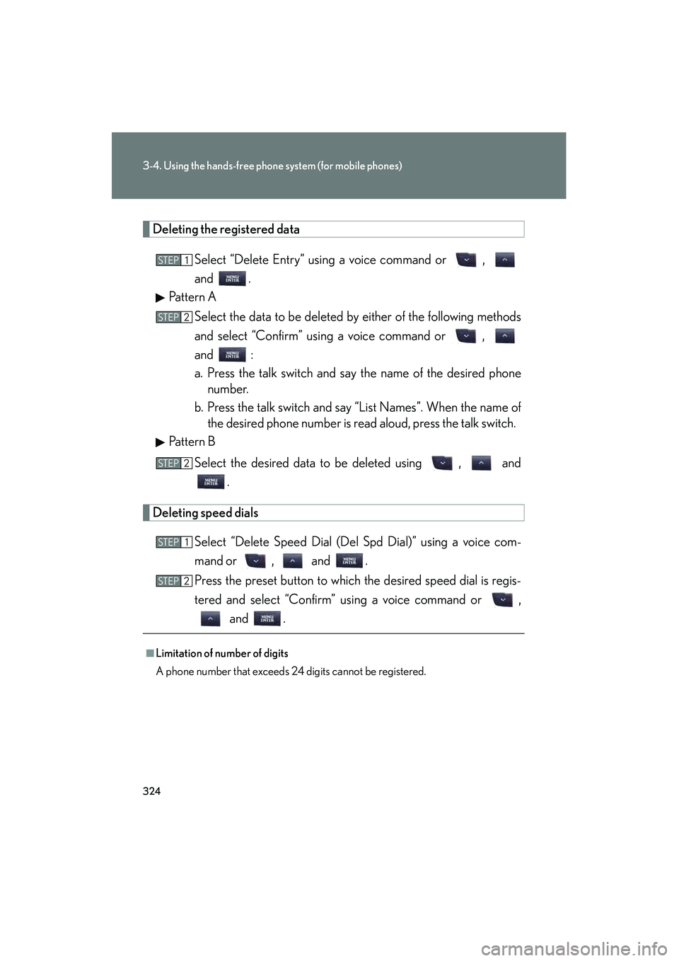 Lexus IS250 2012 Owners Manual 324
3-4. Using the hands-free phone system (for mobile phones)
IS350/250_U
Deleting the registered dataSelect “Delete Entry” using a voice command or ,
and .
Pattern A
Select the data to be dele Lexus IS250 2012 Owners Manual 324
3-4. Using the hands-free phone system (for mobile phones)
IS350/250_U
Deleting the registered dataSelect “Delete Entry” using a voice command or ,
and .
Pattern A
Select the data to be dele