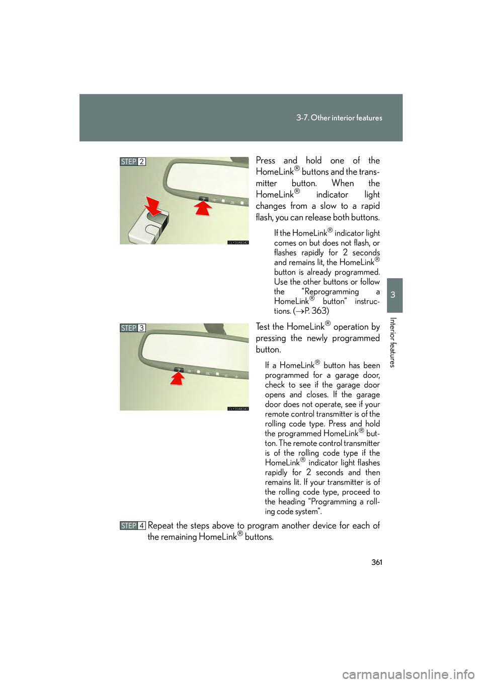 Lexus IS250 2012 Owners Manual 361
3-7. Other interior features
3
Interior features
IS350/250_UPress and hold one of the
HomeLink
buttons and the trans-
mitter button. When the
HomeLink
indicator light
changes from a slow t Lexus IS250 2012 Owners Manual 361
3-7. Other interior features
3
Interior features
IS350/250_UPress and hold one of the
HomeLink
buttons and the trans-
mitter button. When the
HomeLink
indicator light
changes from a slow t