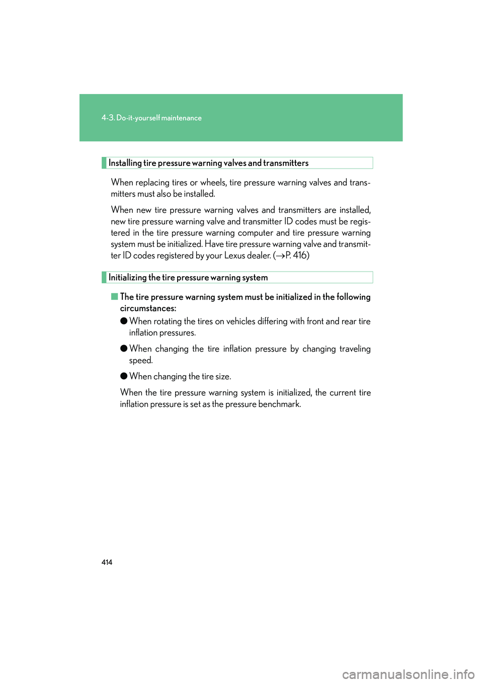 Lexus IS250 2012 Owners Manual 414
4-3. Do-it-yourself maintenance
IS350/250_U
Installing tire pressure warning valves and transmitters
When replacing tires or wheels, tire pressure warning valves and trans-
mitters must also be in Lexus IS250 2012 Owners Manual 414
4-3. Do-it-yourself maintenance
IS350/250_U
Installing tire pressure warning valves and transmitters
When replacing tires or wheels, tire pressure warning valves and trans-
mitters must also be in