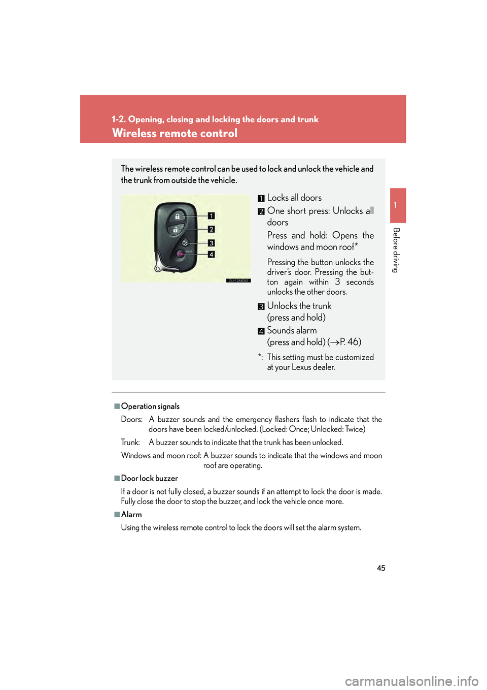 Lexus IS250 2012 Service Manual 45
1
1-2. Opening, closing and locking the doors and trunk
Before driving
IS350/250_U
Wireless remote control
■Operation signals
Doors: A buzzer sounds and the emergency flashers flash to indicate Lexus IS250 2012 Service Manual 45
1
1-2. Opening, closing and locking the doors and trunk
Before driving
IS350/250_U
Wireless remote control
■Operation signals
Doors: A buzzer sounds and the emergency flashers flash to indicate