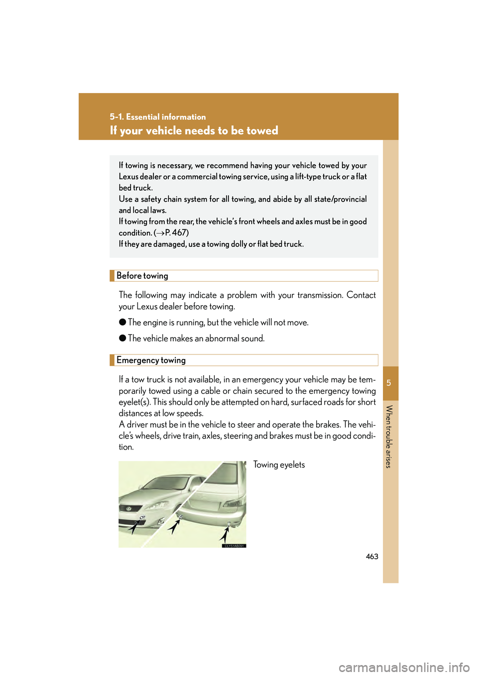 Lexus IS250 2012 Owners Manual 5
When trouble arises
463
5-1. Essential information
IS350/250_U
If your vehicle needs to be towed
Before towingThe following may indicate a problem with your transmission. Contact
your Lexus dealer b Lexus IS250 2012 Owners Manual 5
When trouble arises
463
5-1. Essential information
IS350/250_U
If your vehicle needs to be towed
Before towingThe following may indicate a problem with your transmission. Contact
your Lexus dealer b