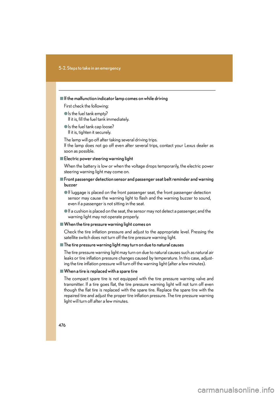 Lexus IS250 2012 Owners Manual 476
5-2. Steps to take in an emergency
IS350/250_U
■If the malfunction indicator lamp comes on while driving
First check the following:
●Is the fuel tank empty?
If it is, fill the fuel tank immedi Lexus IS250 2012 Owners Manual 476
5-2. Steps to take in an emergency
IS350/250_U
■If the malfunction indicator lamp comes on while driving
First check the following:
●Is the fuel tank empty?
If it is, fill the fuel tank immedi