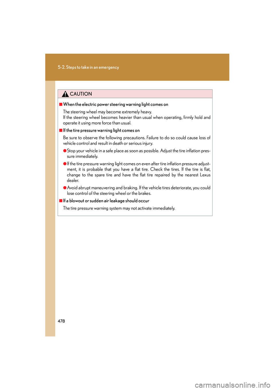 Lexus IS250 2012 Owners Manual 478
5-2. Steps to take in an emergency
IS350/250_U
CAUTION
■When the electric power steering warning light comes on
The steering wheel may become extremely heavy.
If the steering wheel becomes heavi Lexus IS250 2012 Owners Manual 478
5-2. Steps to take in an emergency
IS350/250_U
CAUTION
■When the electric power steering warning light comes on
The steering wheel may become extremely heavy.
If the steering wheel becomes heavi