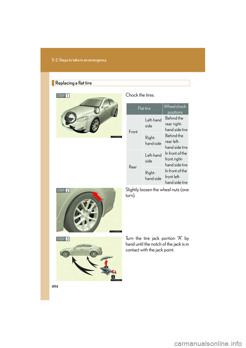 Lexus IS250 2012 Owners Manual 494
5-2. Steps to take in an emergency
IS350/250_U
Replacing a flat tireChock the tires.
Slightly loosen the wheel nuts (one
turn).
Turn the tire jack portion “A” by
hand until the notch of the ja Lexus IS250 2012 Owners Manual 494
5-2. Steps to take in an emergency
IS350/250_U
Replacing a flat tireChock the tires.
Slightly loosen the wheel nuts (one
turn).
Turn the tire jack portion “A” by
hand until the notch of the ja