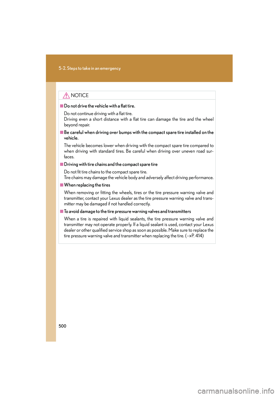 Lexus IS250 2012 Owners Manual 500
5-2. Steps to take in an emergency
IS350/250_U
NOTICE
■Do not drive the vehicle with a flat tire.
Do not continue driving with a flat tire.
Driving even a short distance with a flat tire can dam Lexus IS250 2012 Owners Manual 500
5-2. Steps to take in an emergency
IS350/250_U
NOTICE
■Do not drive the vehicle with a flat tire.
Do not continue driving with a flat tire.
Driving even a short distance with a flat tire can dam