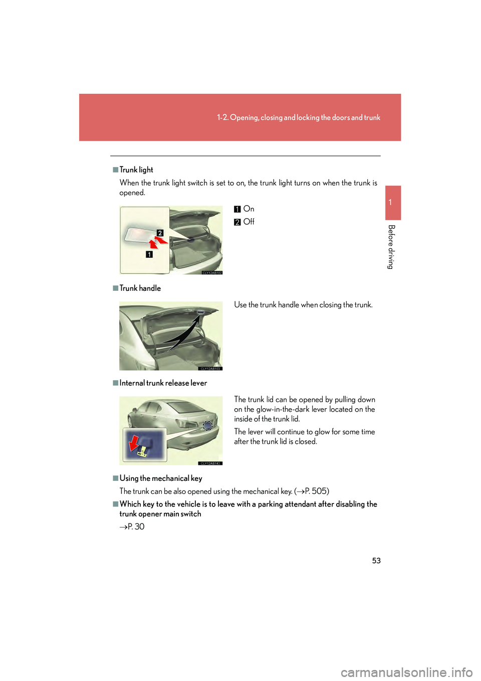 Lexus IS250 2012 Workshop Manual 53
1-2. Opening, closing and locking the doors and trunk
1
Before driving
IS350/250_U
■Tr u n k l i g h t
When the trunk light switch is set to on, the trunk light turns on when the trunk is
opened Lexus IS250 2012 Workshop Manual 53
1-2. Opening, closing and locking the doors and trunk
1
Before driving
IS350/250_U
■Tr u n k l i g h t
When the trunk light switch is set to on, the trunk light turns on when the trunk is
opened