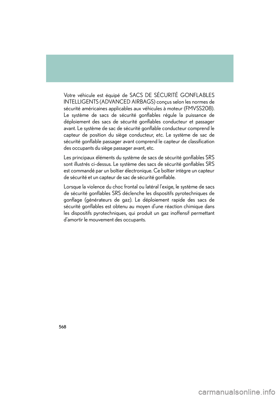 Lexus IS250 2012 Owners Manual 568
IS350/250_U
Votre véhicule est équipé de SACS DE SÉCURITÉ GONFLABLES
INTELLIGENTS (ADVANCED AIRBAGS) conçus selon les normes de
sécurité américaines applicables aux véhicules à moteur ( Lexus IS250 2012 Owners Manual 568
IS350/250_U
Votre véhicule est équipé de SACS DE SÉCURITÉ GONFLABLES
INTELLIGENTS (ADVANCED AIRBAGS) conçus selon les normes de
sécurité américaines applicables aux véhicules à moteur (