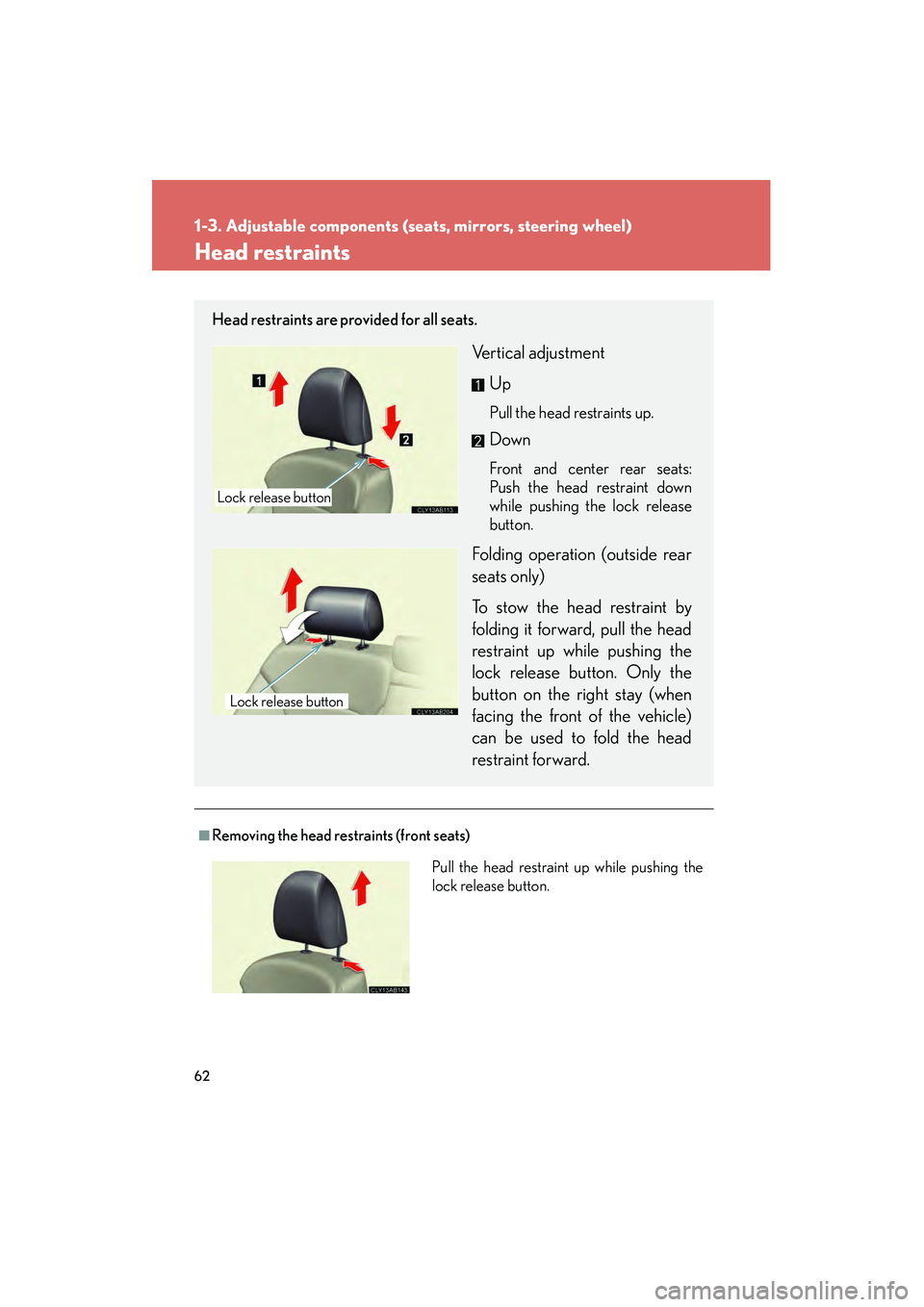 Lexus IS250 2012 Repair Manual 62
1-3. Adjustable components (seats, mirrors, steering wheel)
IS350/250_U
Head restraints
■Removing the head restraints (front seats)
Head restraints are provided for all seats.
Vertical adjustment Lexus IS250 2012 Repair Manual 62
1-3. Adjustable components (seats, mirrors, steering wheel)
IS350/250_U
Head restraints
■Removing the head restraints (front seats)
Head restraints are provided for all seats.
Vertical adjustment