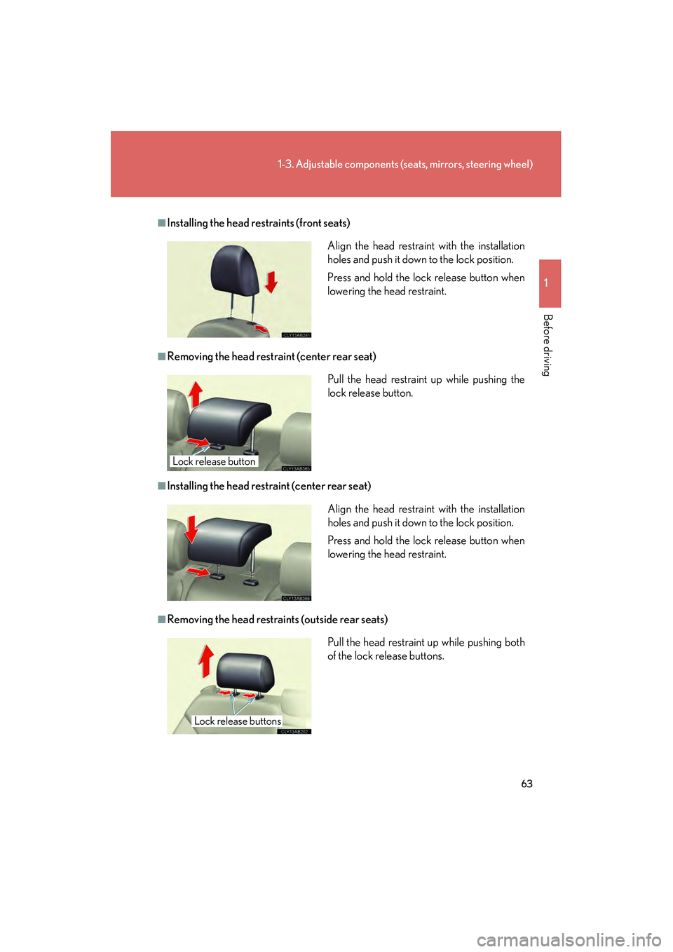 Lexus IS250 2012 Repair Manual 63
1-3. Adjustable components (seats, mirrors, steering wheel)
1
Before driving
IS350/250_U
■Installing the head restraints (front seats)
■Removing the head restraint (center rear seat)
■Install Lexus IS250 2012 Repair Manual 63
1-3. Adjustable components (seats, mirrors, steering wheel)
1
Before driving
IS350/250_U
■Installing the head restraints (front seats)
■Removing the head restraint (center rear seat)
■Install
