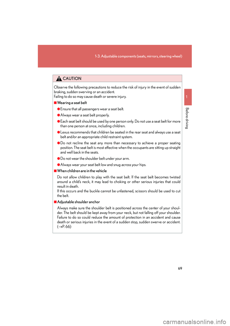 Lexus IS250 2012 Repair Manual 69
1-3. Adjustable components (seats, mirrors, steering wheel)
1
Before driving
IS350/250_U
CAUTION
Observe the following precautions to reduce the risk of injury in the event of sudden
braking, sudde Lexus IS250 2012 Repair Manual 69
1-3. Adjustable components (seats, mirrors, steering wheel)
1
Before driving
IS350/250_U
CAUTION
Observe the following precautions to reduce the risk of injury in the event of sudden
braking, sudde