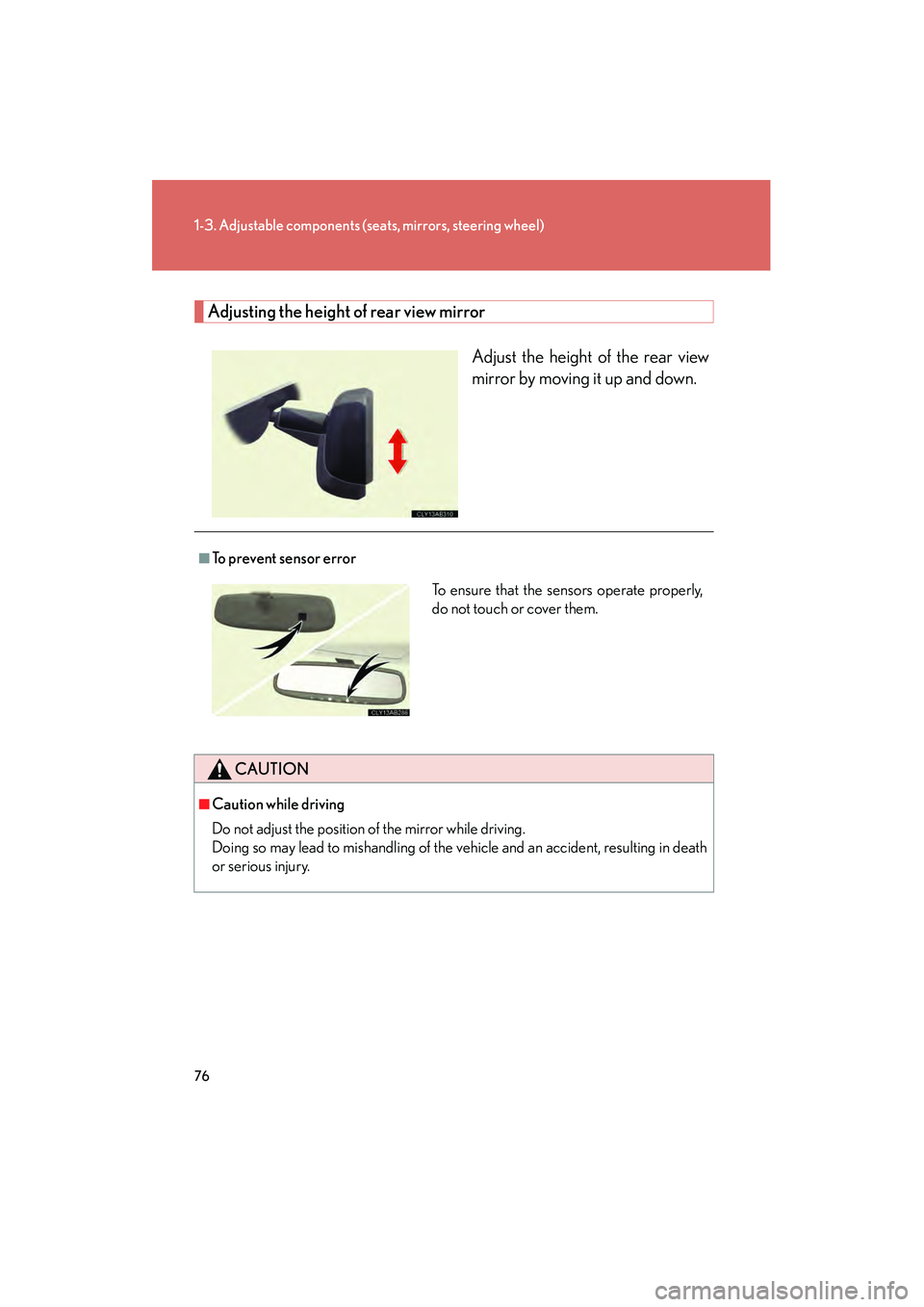 Lexus IS250 2012 Manual PDF 76
1-3. Adjustable components (seats, mirrors, steering wheel)
IS350/250_U
Adjusting the height of rear view mirror
Adjust the height of the rear view
mirror by moving it up and down.
■To prevent se Lexus IS250 2012 Manual PDF 76
1-3. Adjustable components (seats, mirrors, steering wheel)
IS350/250_U
Adjusting the height of rear view mirror
Adjust the height of the rear view
mirror by moving it up and down.
■To prevent se