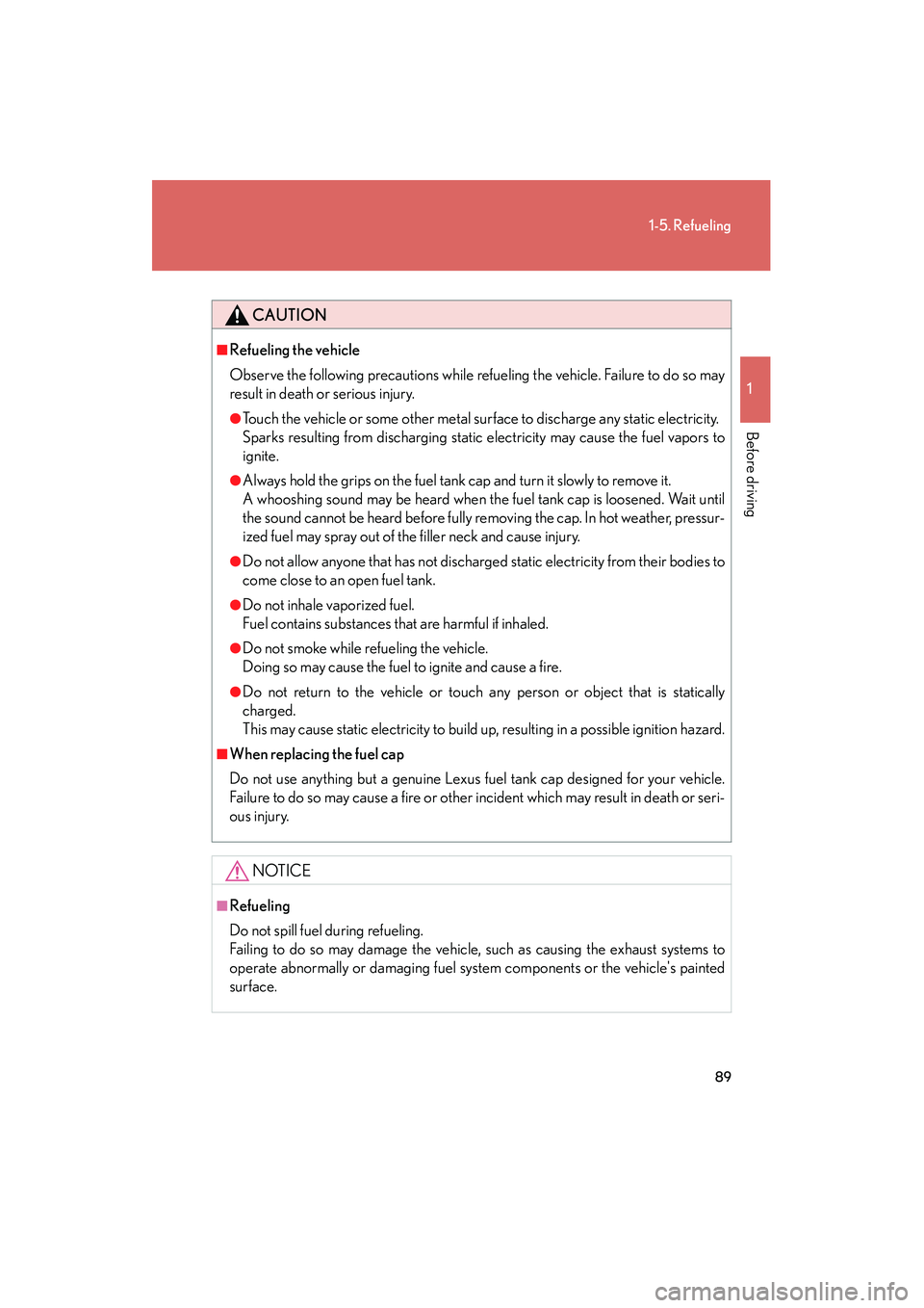 Lexus IS250 2012 Manual Online 89
1-5. Refueling
1
Before driving
IS350/250_U
CAUTION
■Refueling the vehicle
Observe the following precautions while refueling the vehicle. Failure to do so may
result in death or serious injury.
Lexus IS250 2012 Manual Online 89
1-5. Refueling
1
Before driving
IS350/250_U
CAUTION
■Refueling the vehicle
Observe the following precautions while refueling the vehicle. Failure to do so may
result in death or serious injury.
