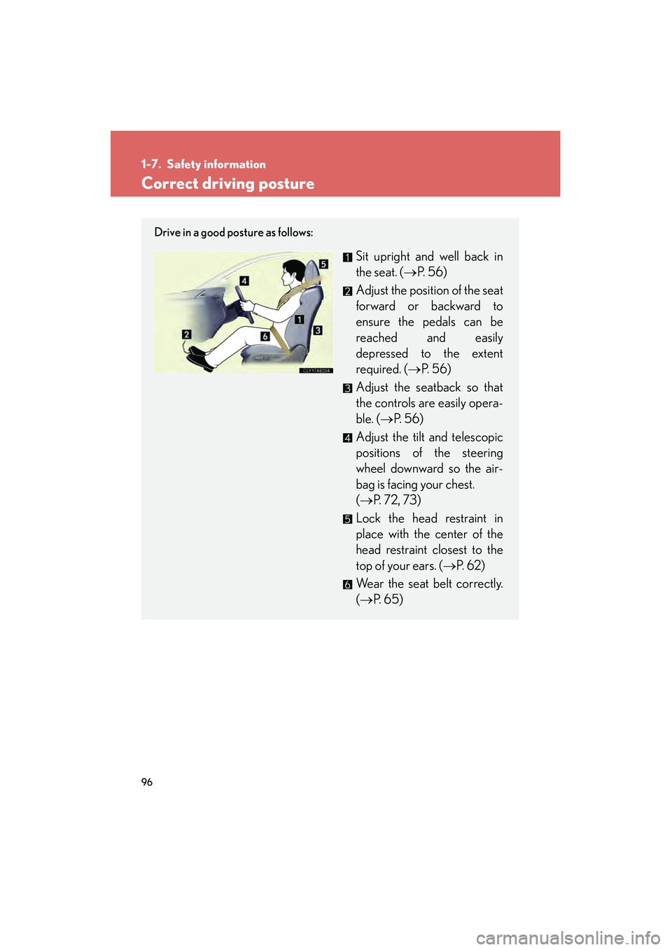 Lexus IS250 2012 Owners Manual 96
IS350/250_U
1-7. Safety information
Correct driving posture
Drive in a good posture as follows:
Sit upright and well back in
the seat. (→P. 56)
Adjust the position of the seat
forward or backward Lexus IS250 2012 Owners Manual 96
IS350/250_U
1-7. Safety information
Correct driving posture
Drive in a good posture as follows:
Sit upright and well back in
the seat. (→P. 56)
Adjust the position of the seat
forward or backward