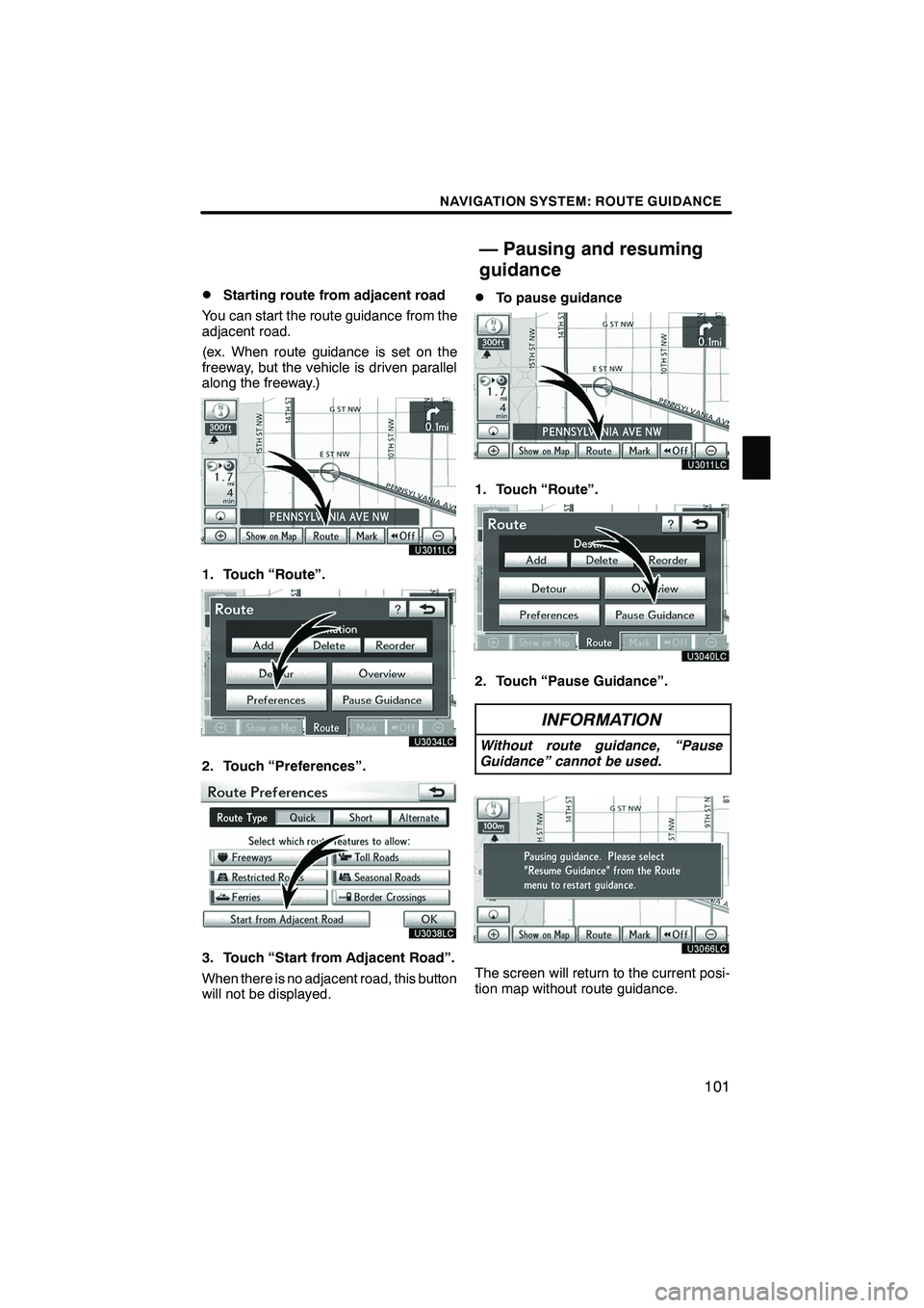 Lexus IS250 2012 Navigation Manual NAVIGATION SYSTEM: ROUTE GUIDANCE
101
D
Starting route from adjacent road
You can start the route guidance from the
adjacent road.
(ex. When route guidance is set on the
freeway, but the vehicle is dr Lexus IS250 2012 Navigation Manual NAVIGATION SYSTEM: ROUTE GUIDANCE
101
D
Starting route from adjacent road
You can start the route guidance from the
adjacent road.
(ex. When route guidance is set on the
freeway, but the vehicle is dr