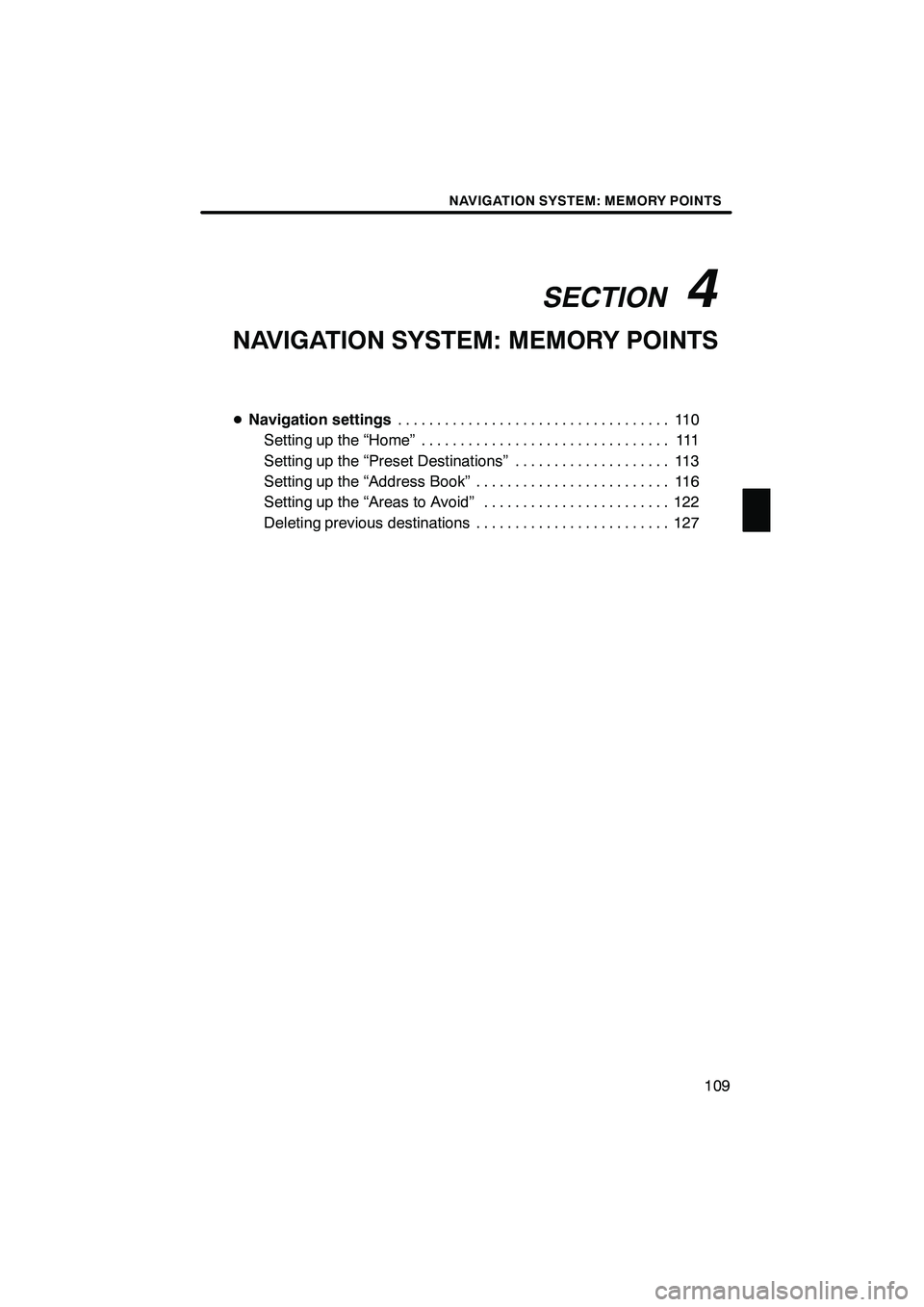 Lexus IS250 2012 Navigation Manual SECTION4
NAVIGATION SYSTEM: MEMORY POINTS
109
NAVIGATION SYSTEM: MEMORY POINTS
DNavigation settings 11 0
...................................
Setting up the “Home” 111 ............................. Lexus IS250 2012 Navigation Manual SECTION4
NAVIGATION SYSTEM: MEMORY POINTS
109
NAVIGATION SYSTEM: MEMORY POINTS
DNavigation settings 11 0
...................................
Setting up the “Home” 111 .............................