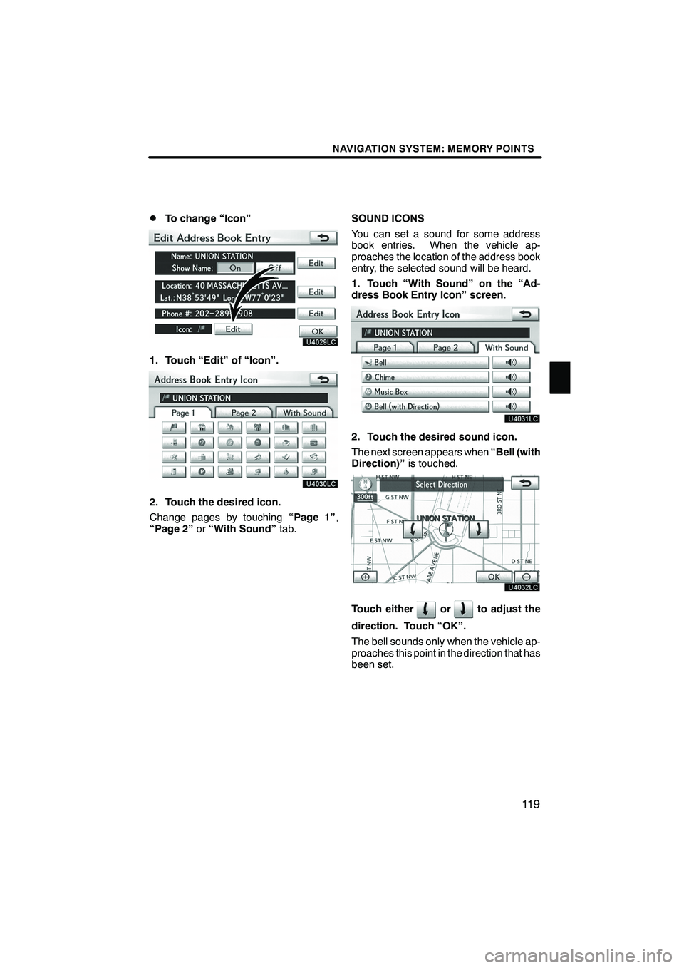 Lexus IS250 2012 Navigation Manual NAVIGATION SYSTEM: MEMORY POINTS
11 9
D
To change “Icon”
1. Touch “Edit” of “Icon”.
2. Touch the desired icon.
Change pages by touching
“Page 1”,
“Page 2” or“With Sound” tab. S Lexus IS250 2012 Navigation Manual NAVIGATION SYSTEM: MEMORY POINTS
11 9
D
To change “Icon”
1. Touch “Edit” of “Icon”.
2. Touch the desired icon.
Change pages by touching
“Page 1”,
“Page 2” or“With Sound” tab. S