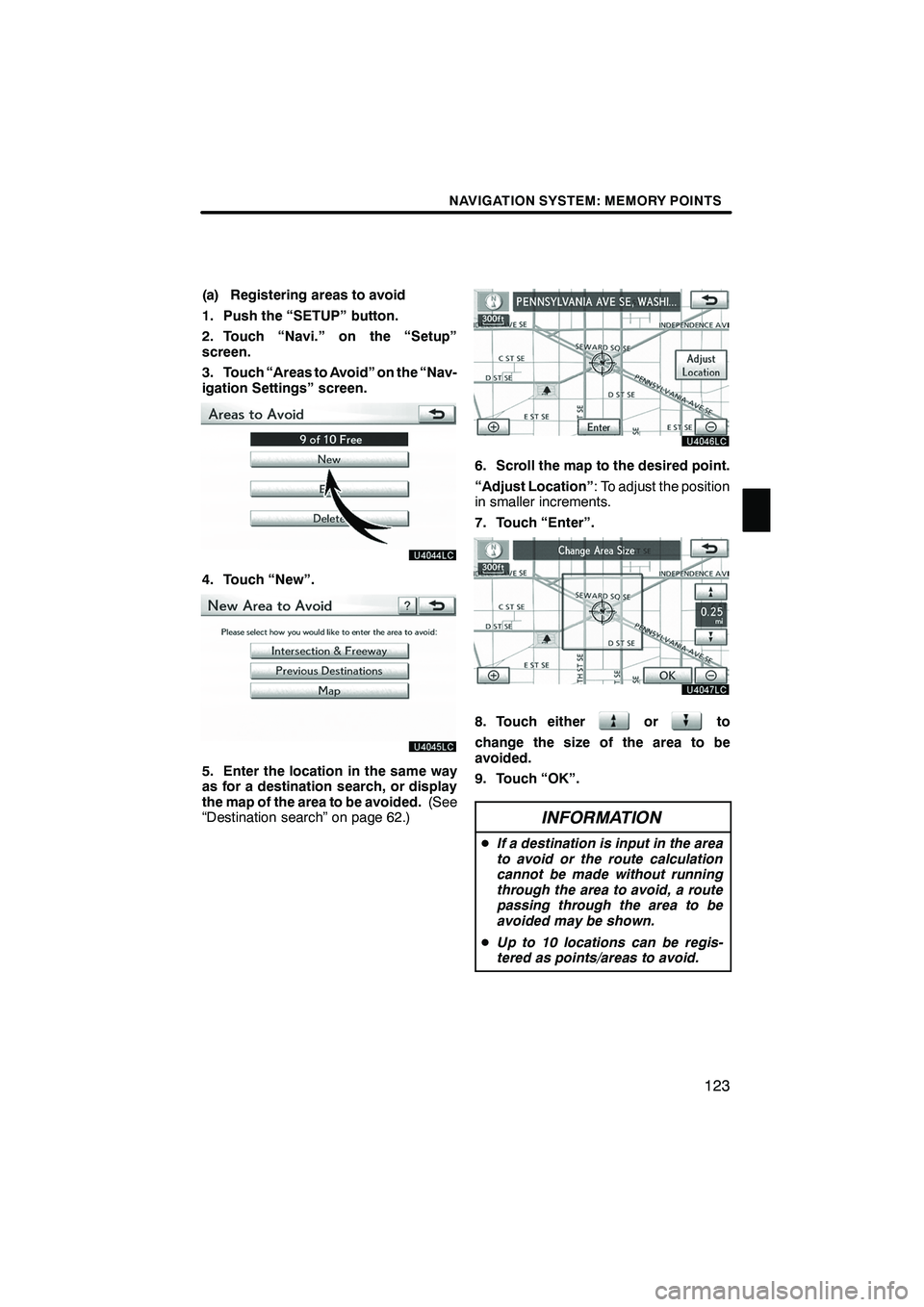 Lexus IS250 2012 Navigation Manual NAVIGATION SYSTEM: MEMORY POINTS
123
(a) Registering areas to avoid
1. Push the “SETUP” button.
2. Touch “Navi.” on the “Setup”
screen.
3. Touch “Areas to Avoid” on the “Nav-
igation Lexus IS250 2012 Navigation Manual NAVIGATION SYSTEM: MEMORY POINTS
123
(a) Registering areas to avoid
1. Push the “SETUP” button.
2. Touch “Navi.” on the “Setup”
screen.
3. Touch “Areas to Avoid” on the “Nav-
igation